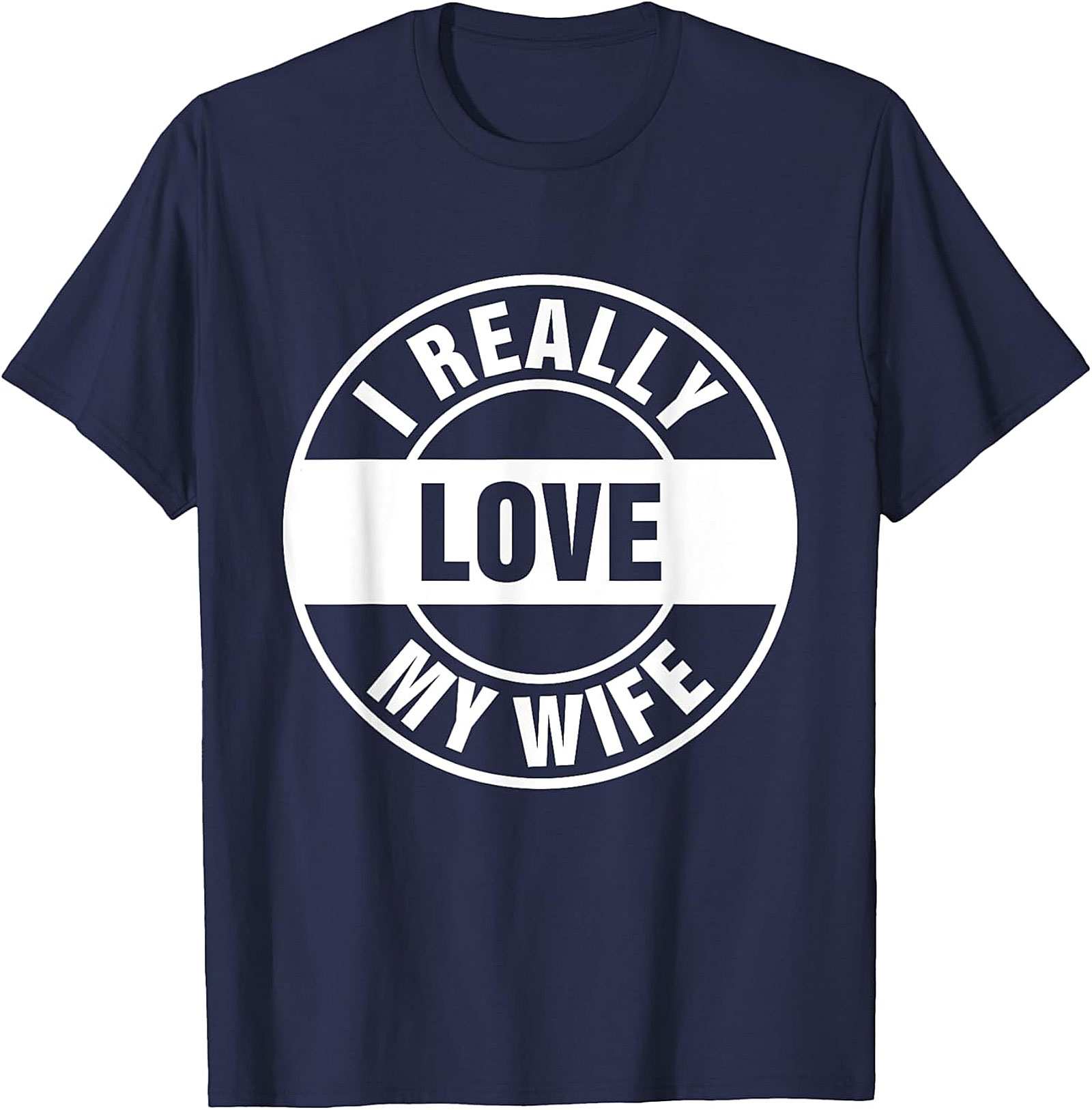 I Really Love My Wife T-shirt | Funny Husband Graphic Tee
