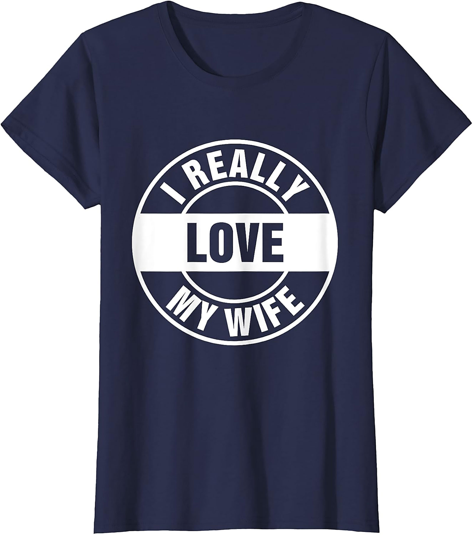 I Really Love My Wife T-shirt | Funny Husband Graphic Tee