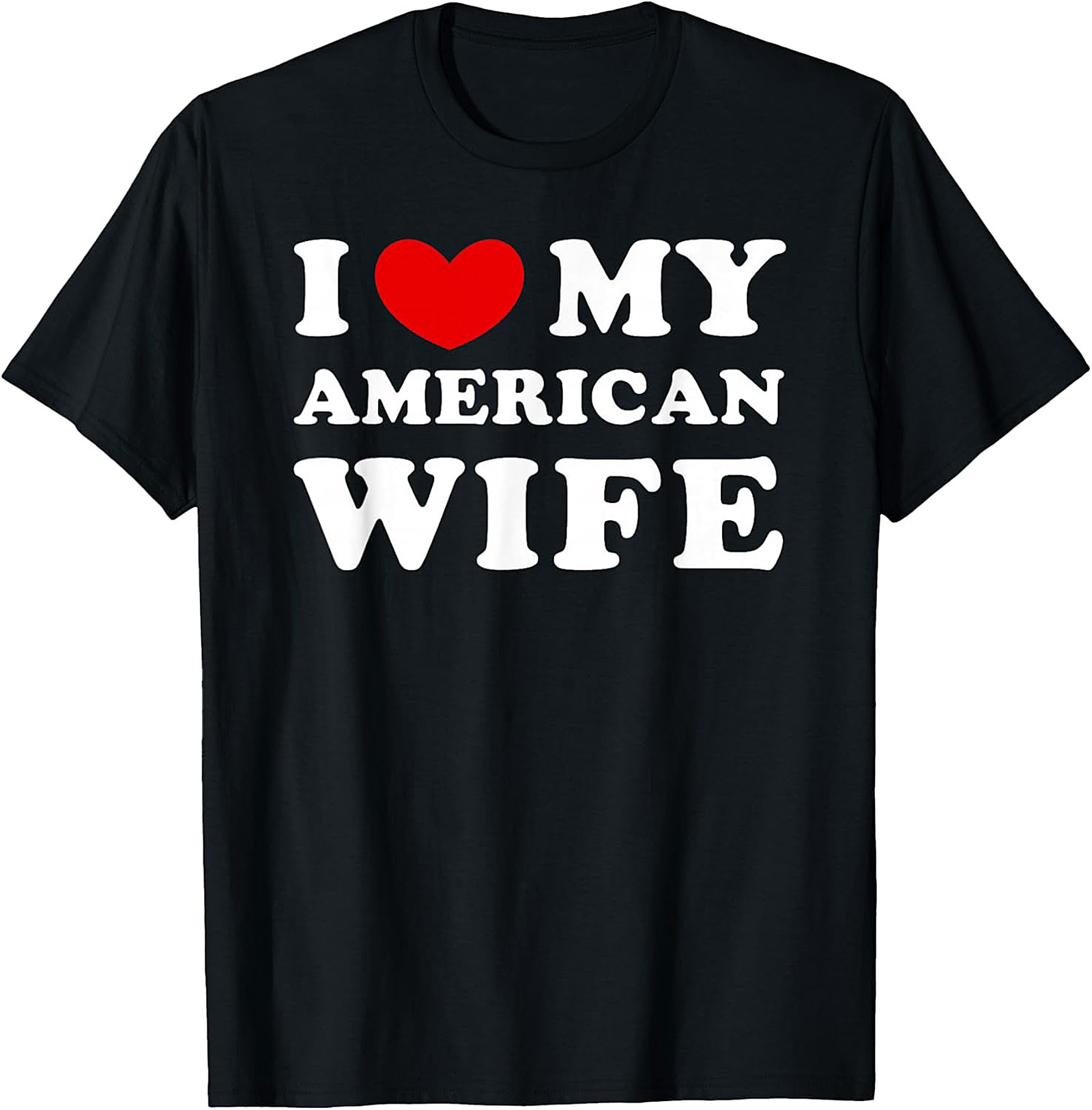 I Love My American Wife T-Shirt | Funny Husband Graphic Tee