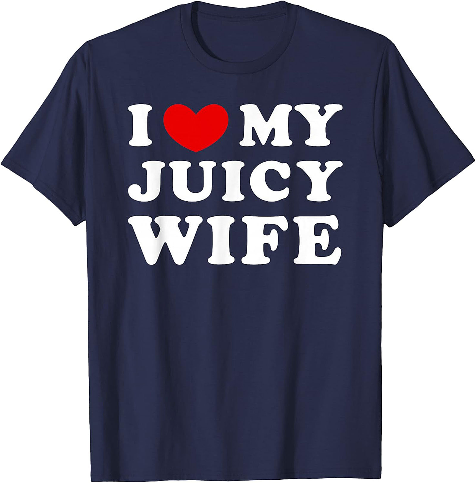 I Love My Juicy Wife T-Shirt | Funny Husband Graphic Tee