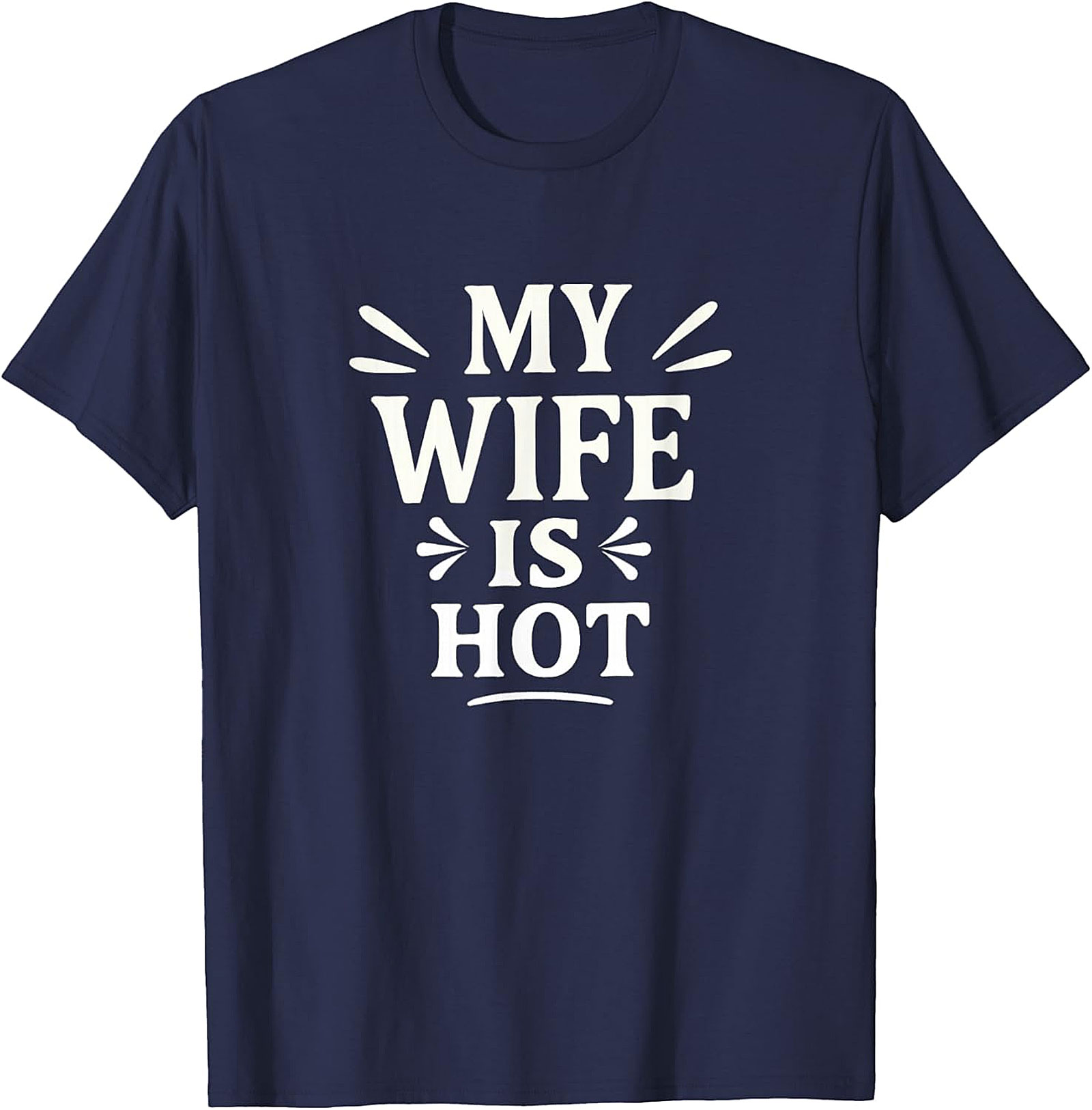 My Wife Is Hot T-Shirt | Funny Husband Graphic Tee