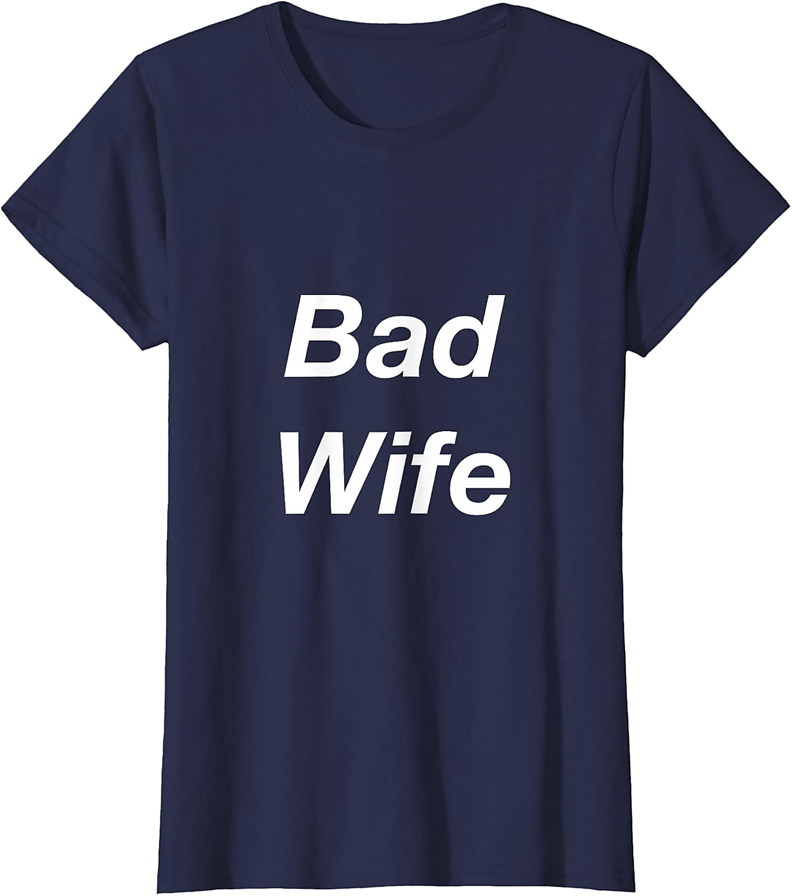 Bad Wife Funny Graphic Tee | Soft Unisex Cotton T-Shirt
