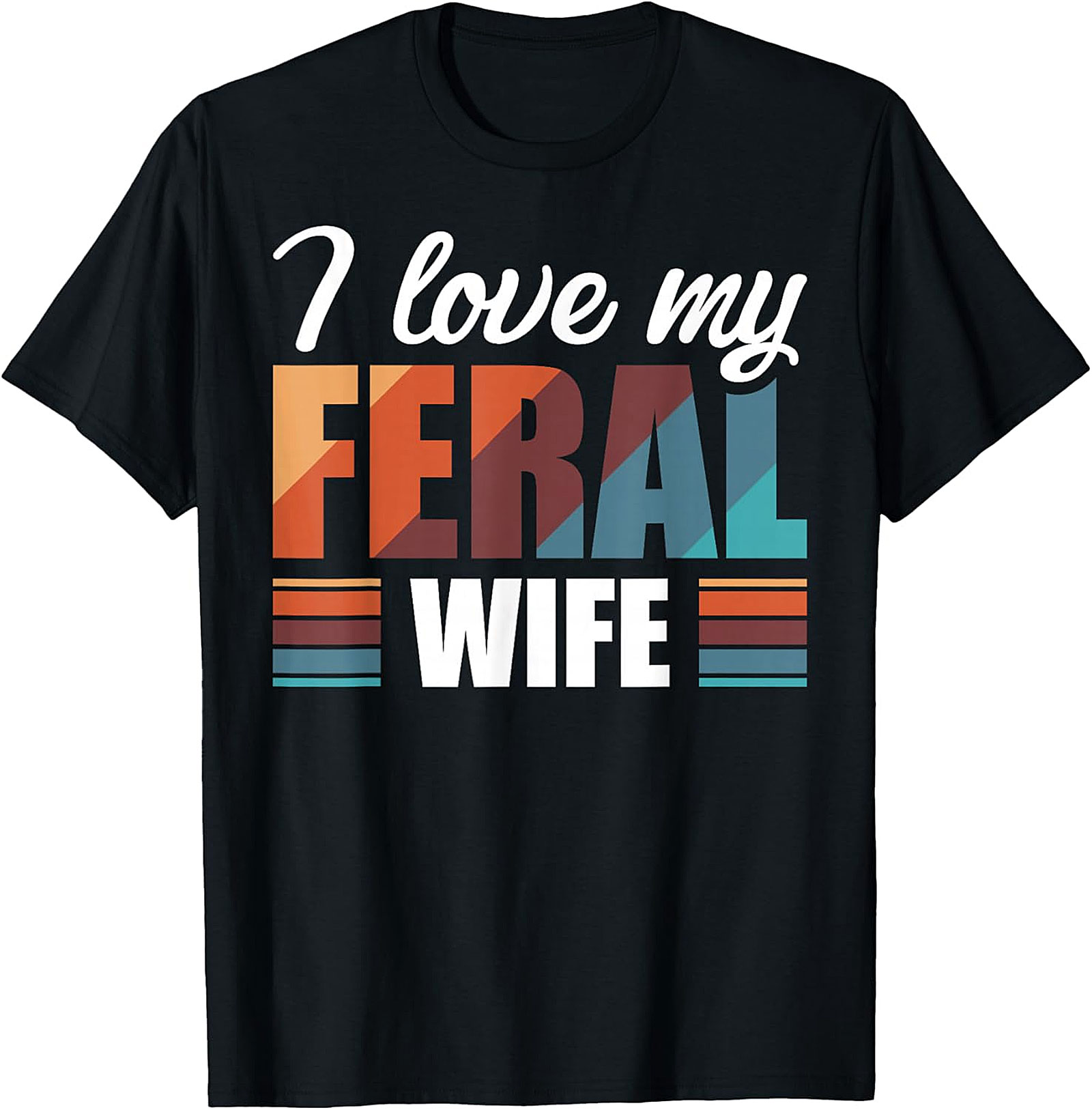 I Love My Feral Wife T-Shirt | Funny Retro Graphic Tee