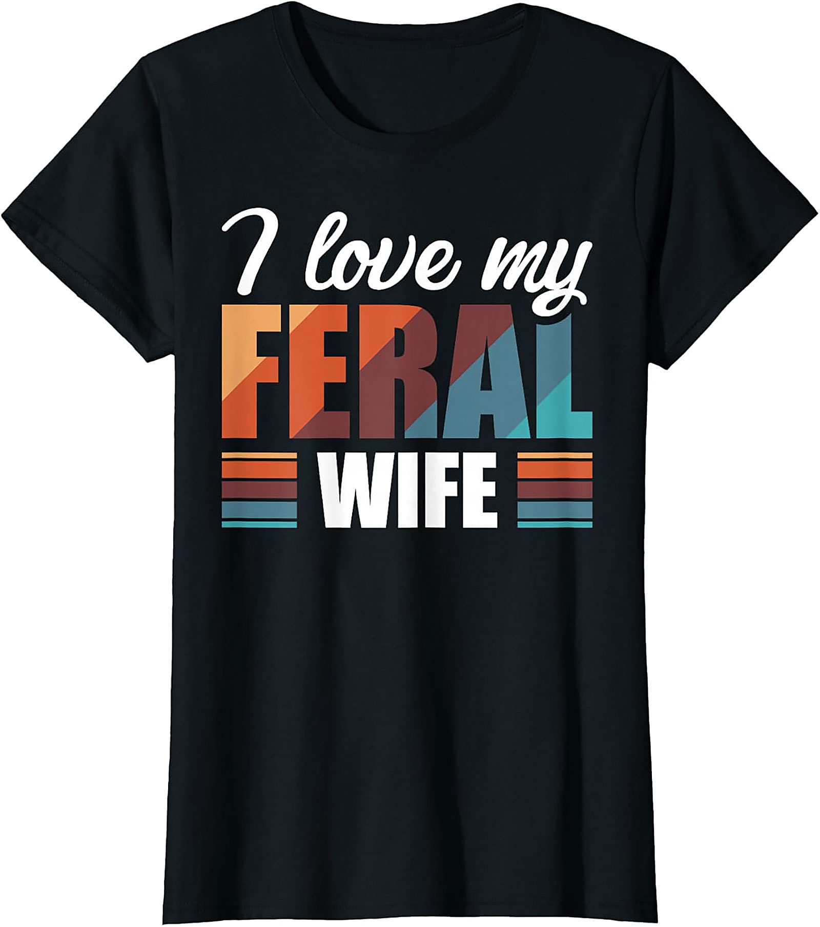 I Love My Feral Wife T-Shirt | Funny Retro Graphic Tee
