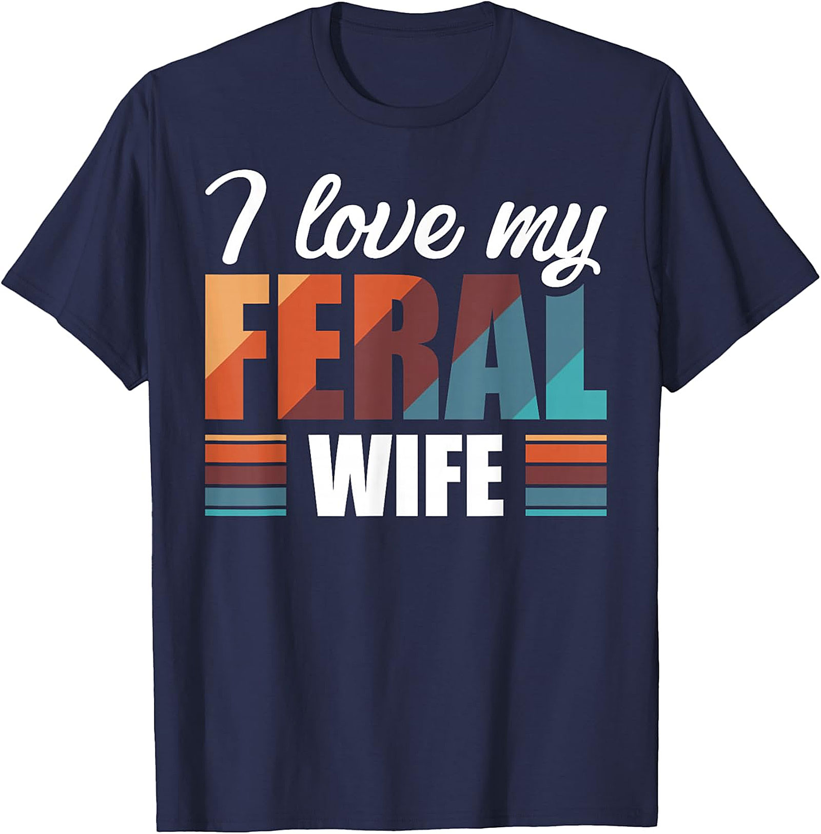 I Love My Feral Wife T-Shirt | Funny Retro Graphic Tee