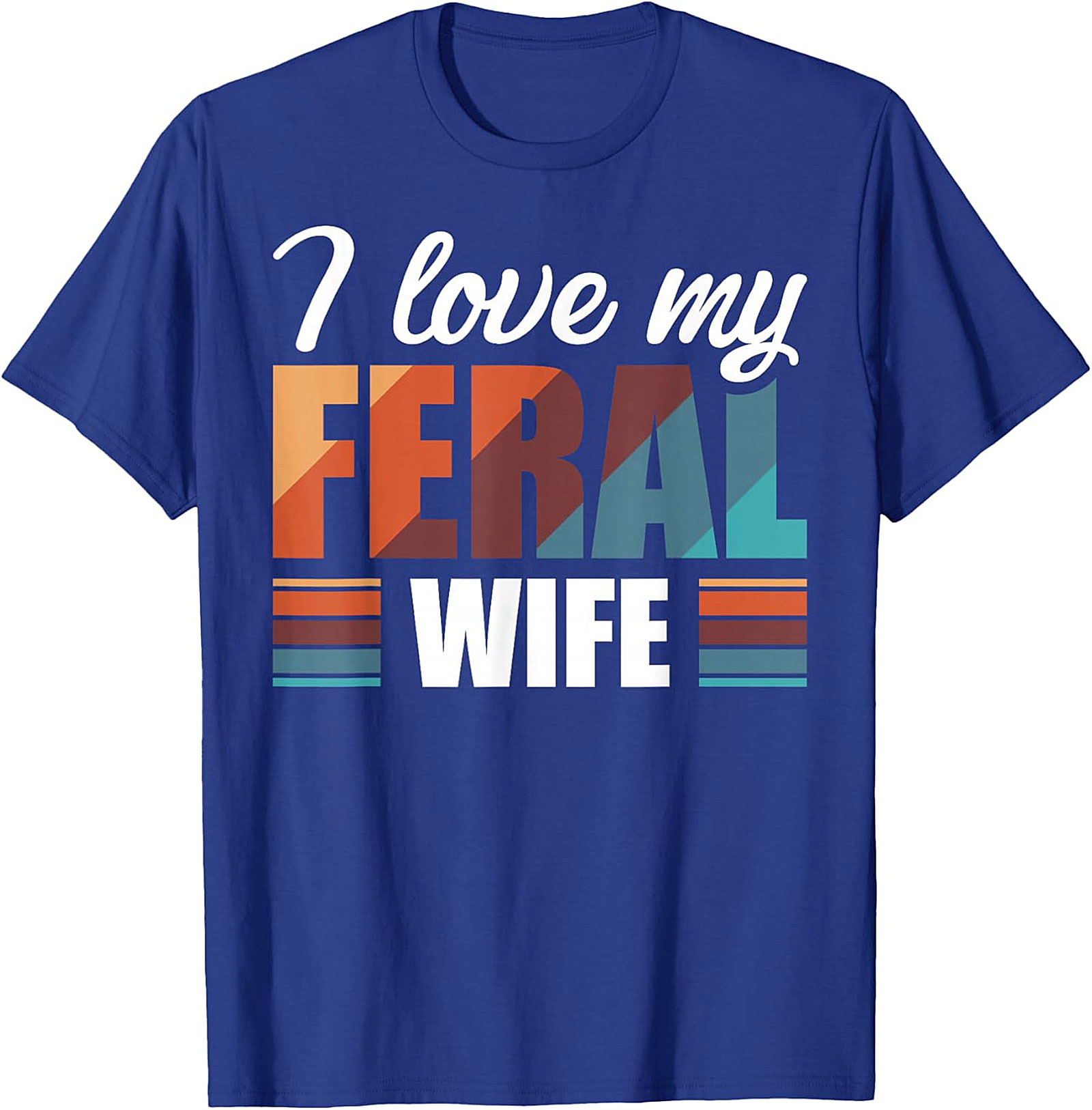 I Love My Feral Wife T-Shirt | Funny Retro Graphic Tee