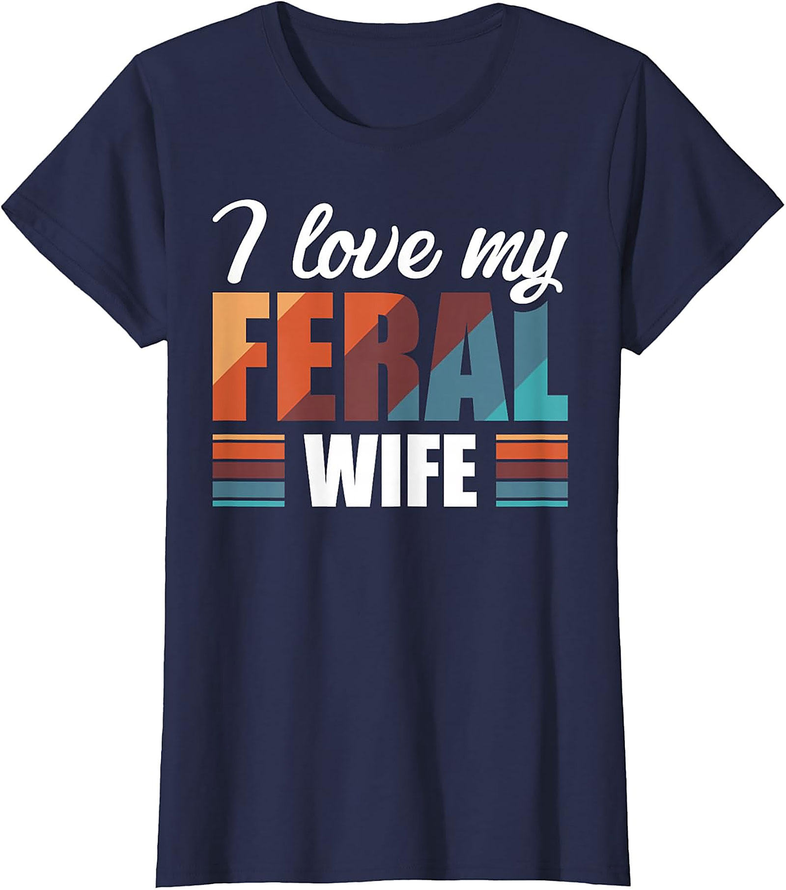 I Love My Feral Wife T-Shirt | Funny Retro Graphic Tee