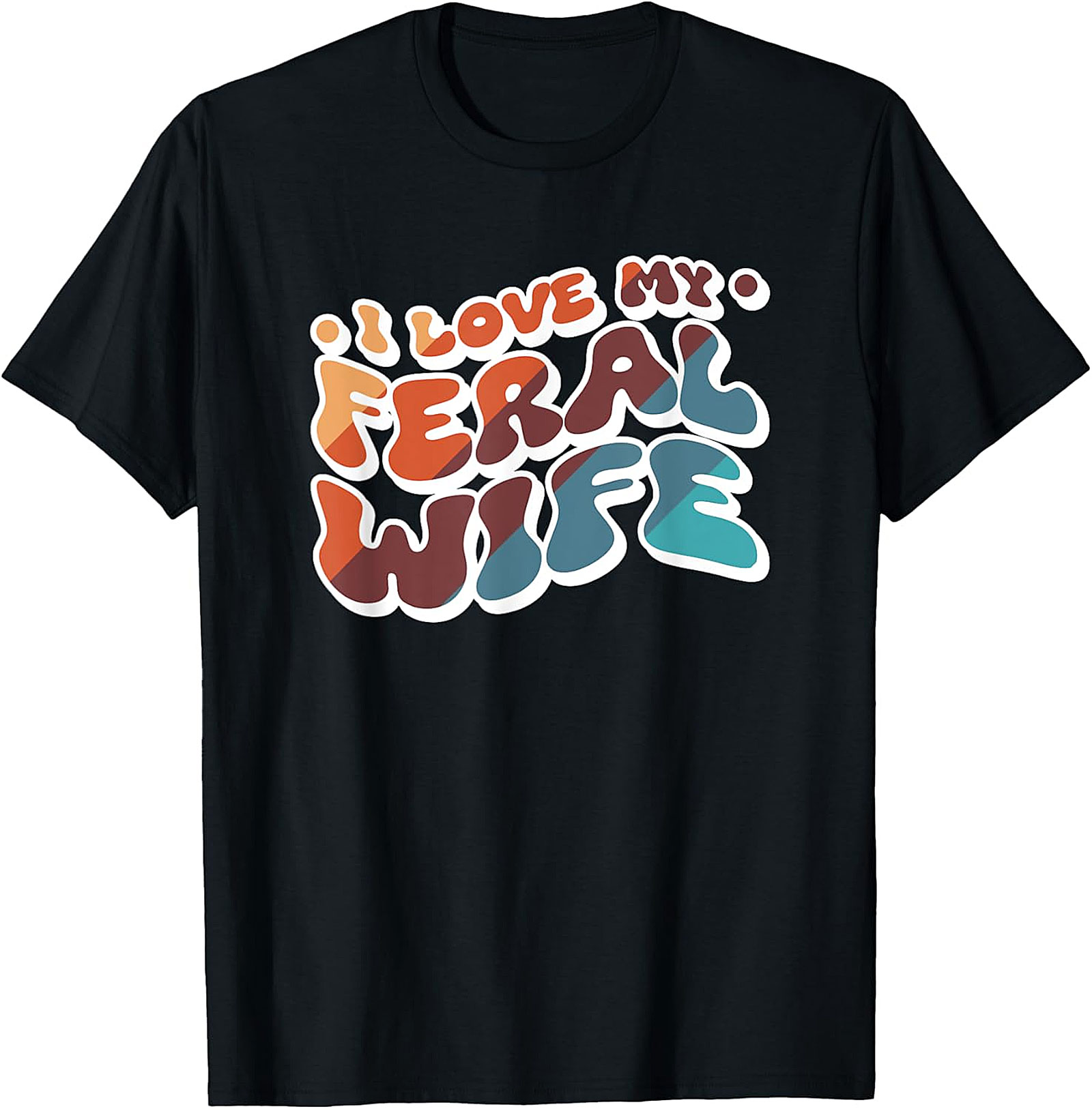 I Love My Feral Wife T-shirt | Funny Retro Graphic Tee