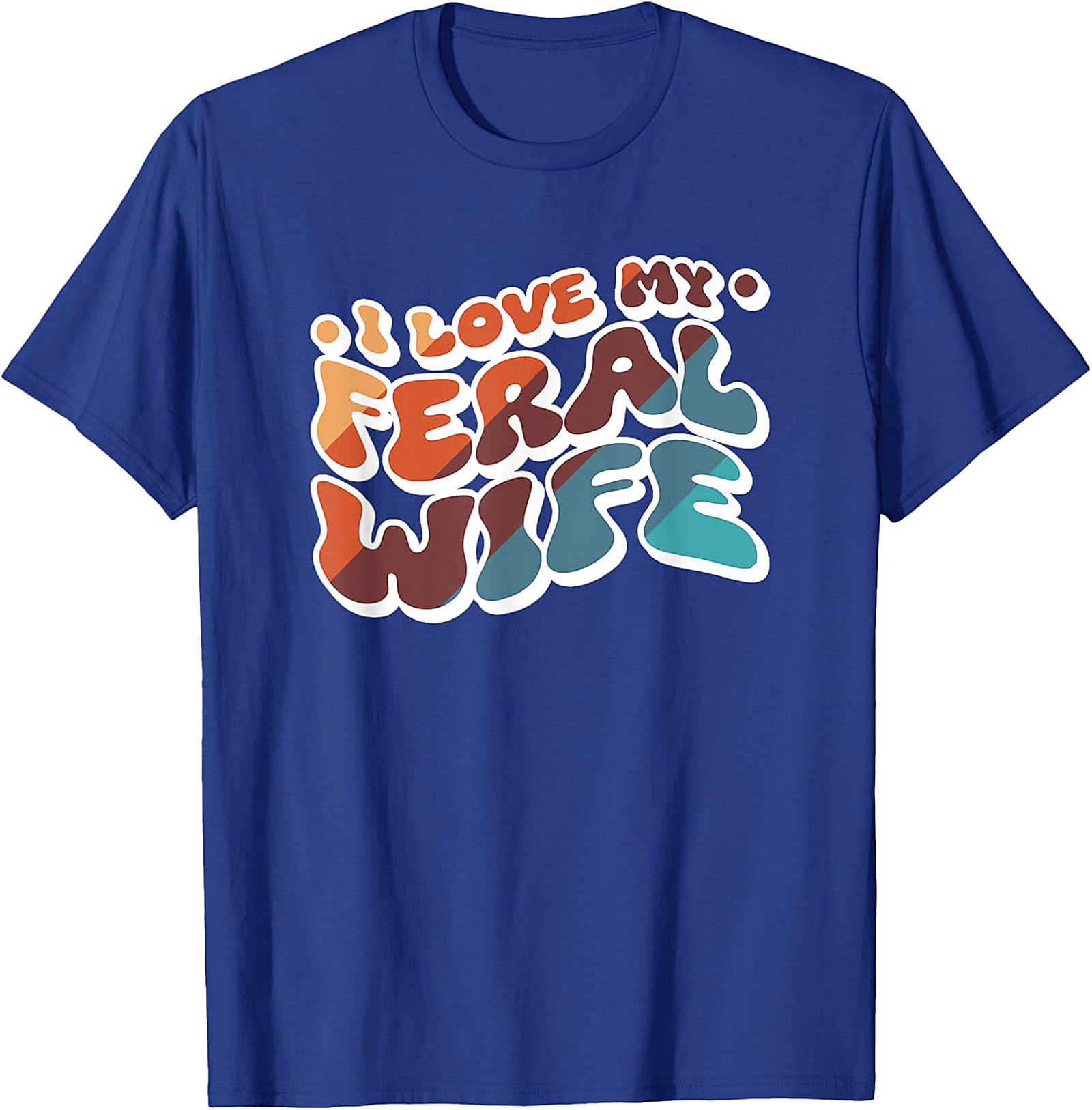 I Love My Feral Wife T-shirt | Funny Retro Graphic Tee