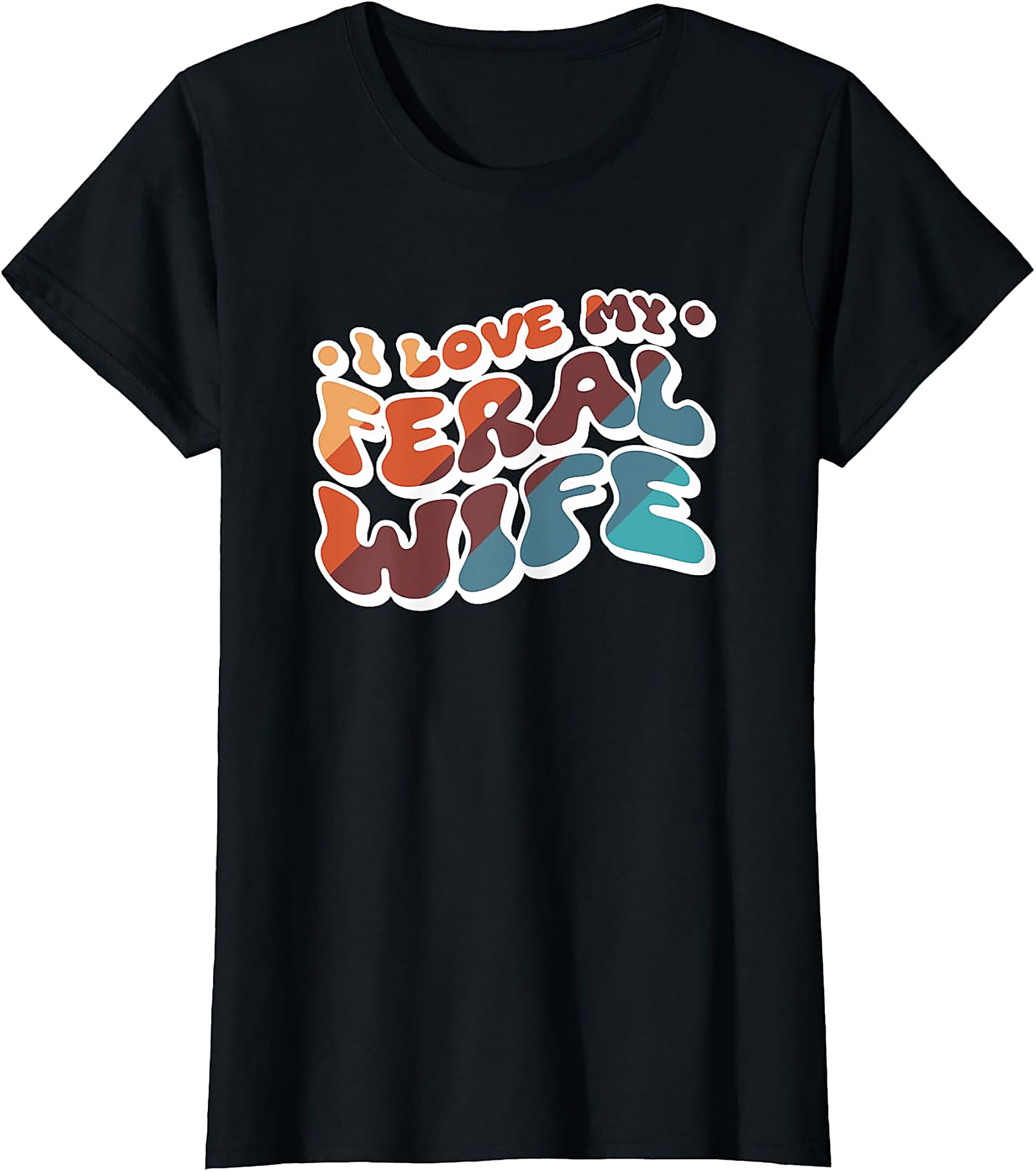 I Love My Feral Wife T-shirt | Funny Retro Graphic Tee