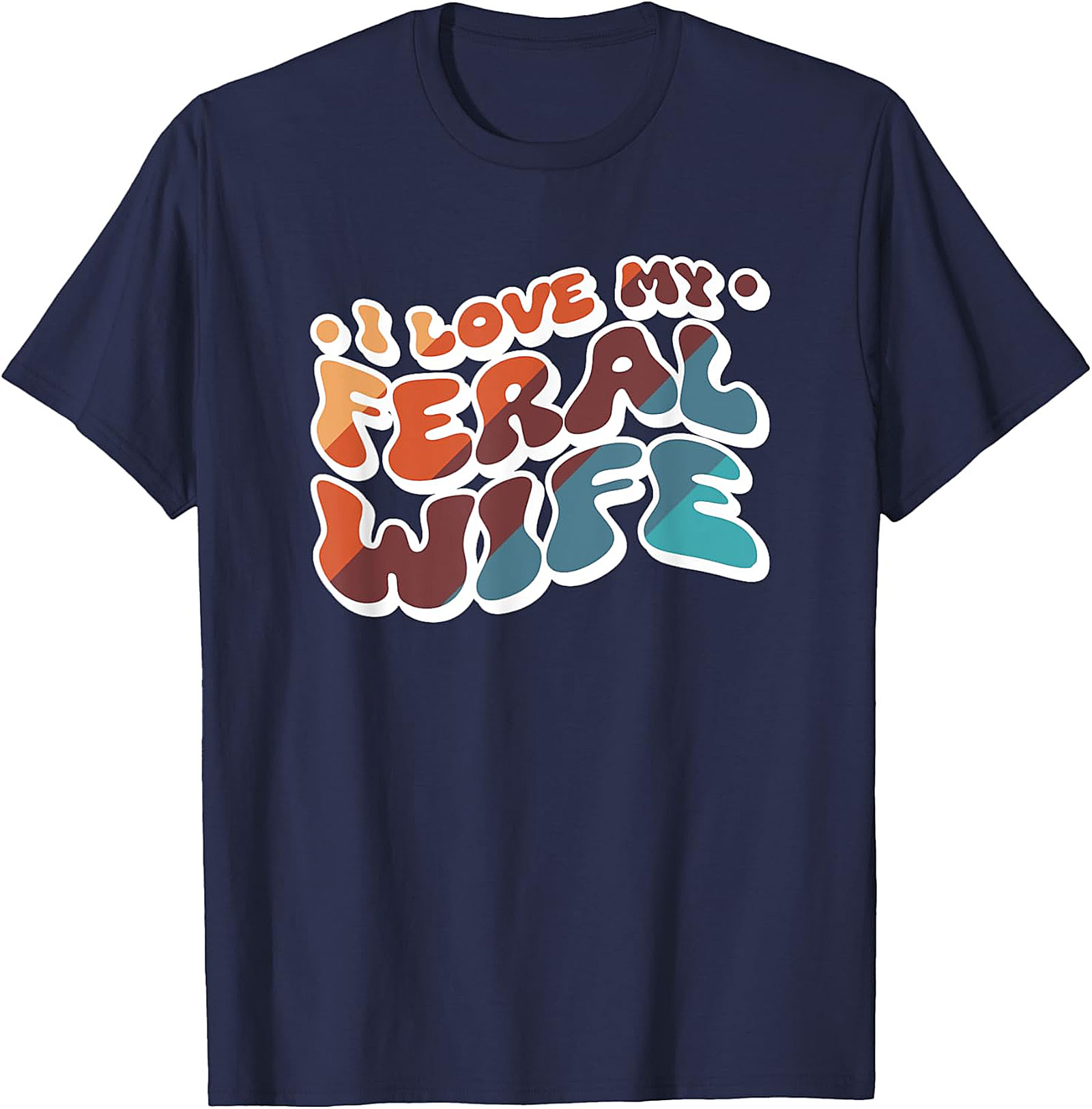 I Love My Feral Wife T-shirt | Funny Retro Graphic Tee