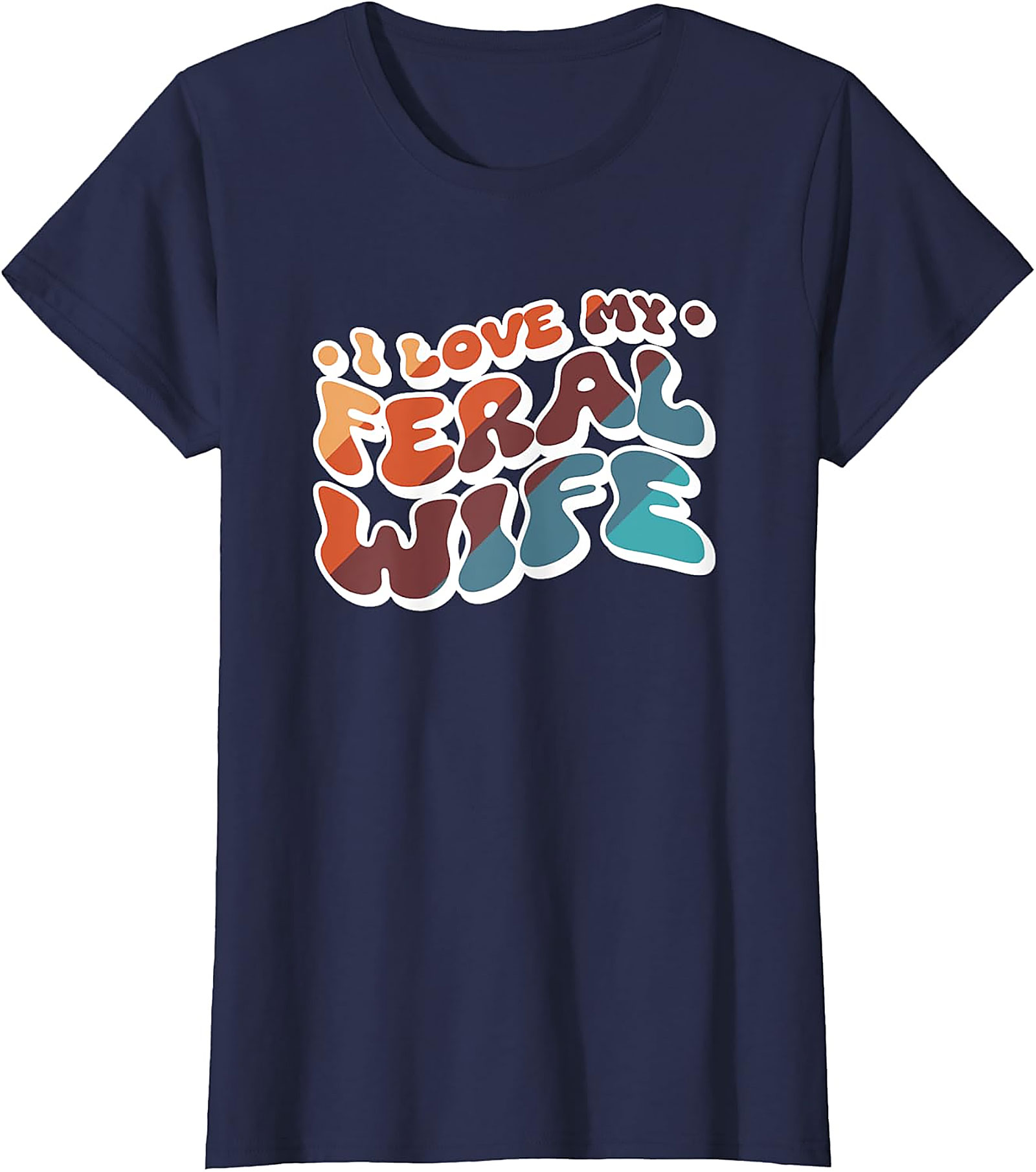 I Love My Feral Wife T-shirt | Funny Retro Graphic Tee