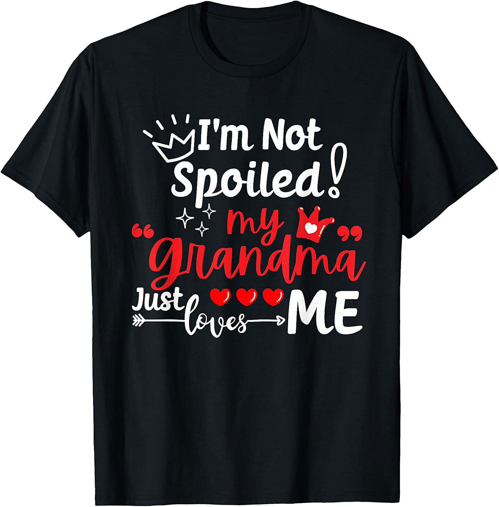 I'm Not Spoiled My Grandma Just Loves Me T-Shirt | Funny Tee