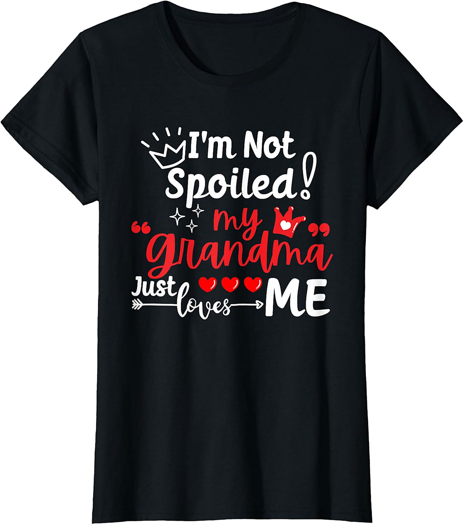 I'm Not Spoiled My Grandma Just Loves Me T-Shirt | Funny Tee