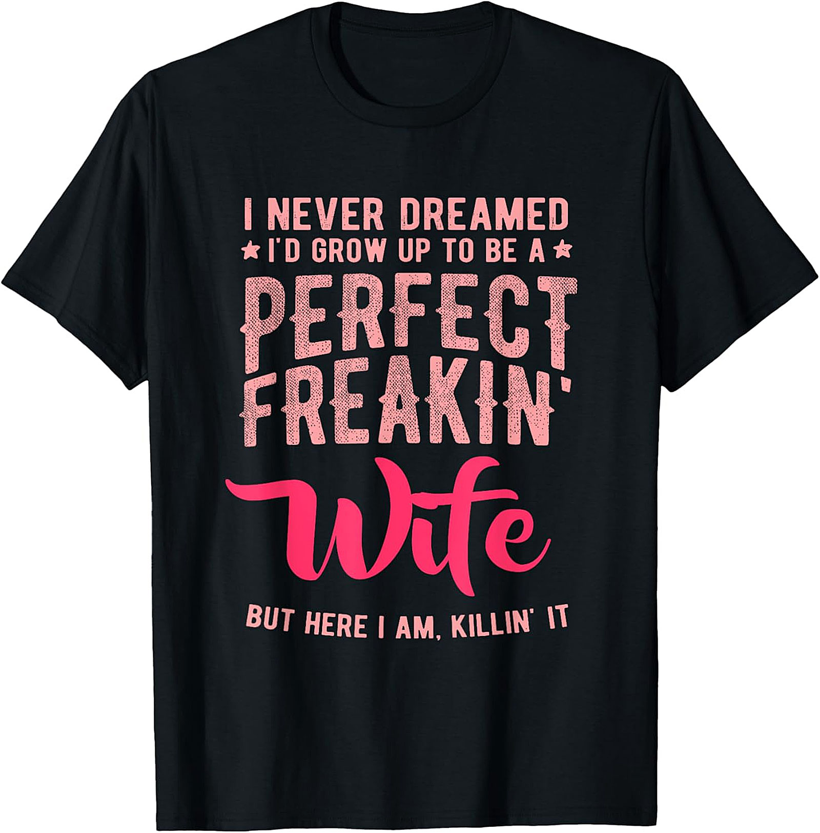 Perfect Freakin' Wife T-shirt | Funny Sassy Graphic Tee