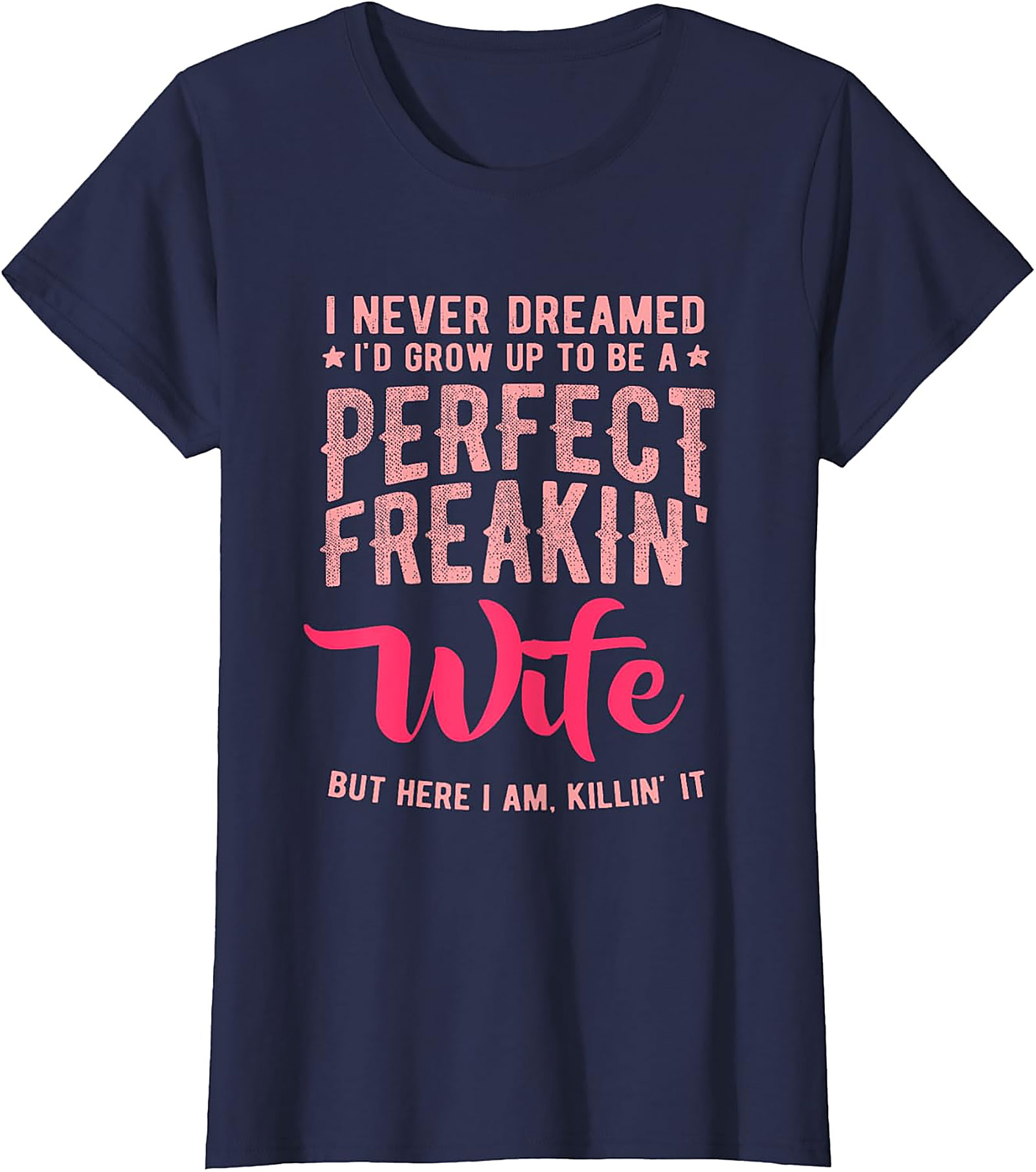 Perfect Freakin' Wife T-shirt | Funny Sassy Graphic Tee