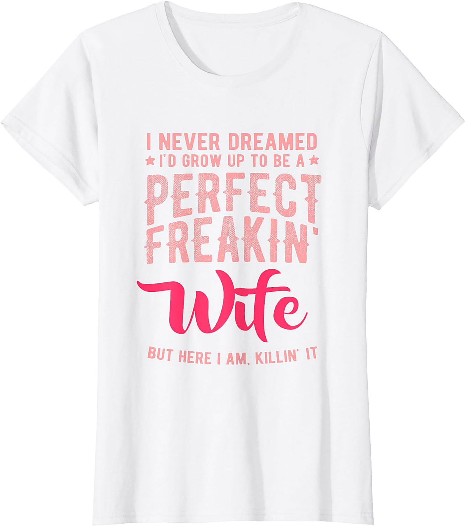 Perfect Freakin' Wife T-shirt | Funny Sassy Graphic Tee