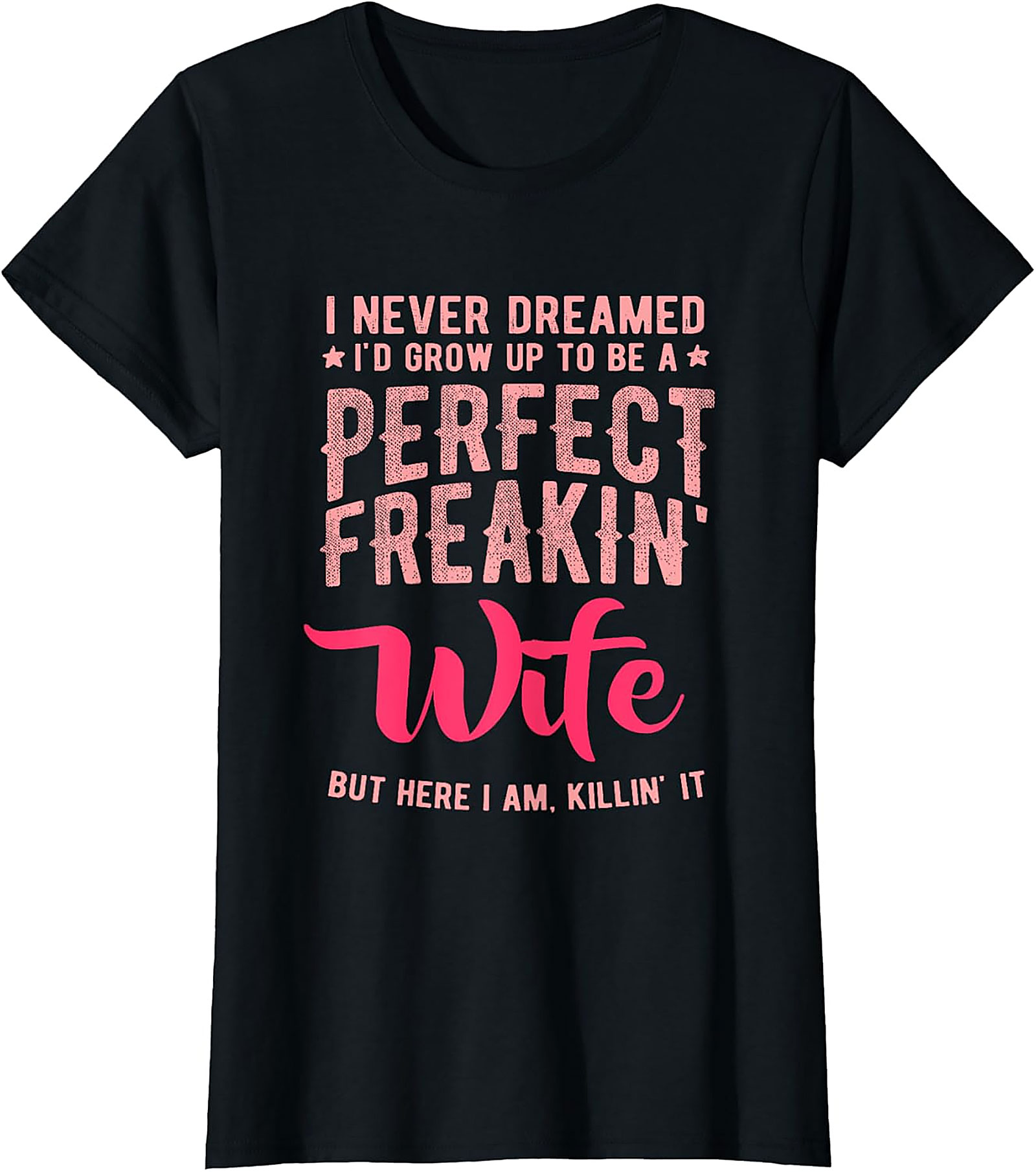Perfect Freakin' Wife T-shirt | Funny Sassy Graphic Tee