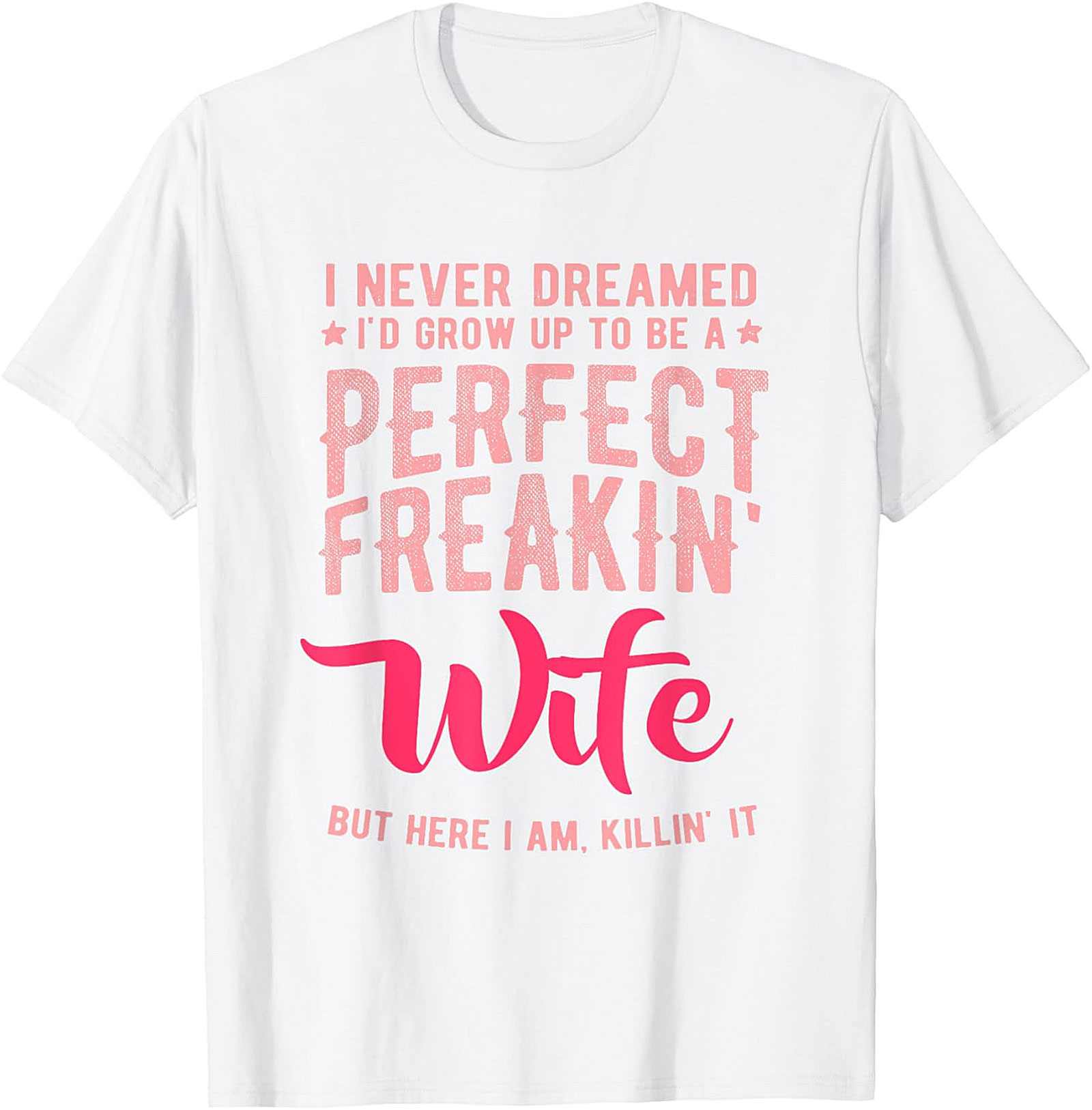 Perfect Freakin' Wife T-shirt | Funny Sassy Graphic Tee