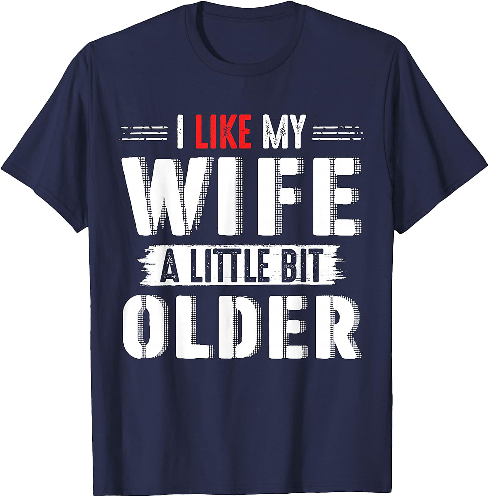 I Like My Wife A Little Bit Older T-shirt | Funny Husband Tee