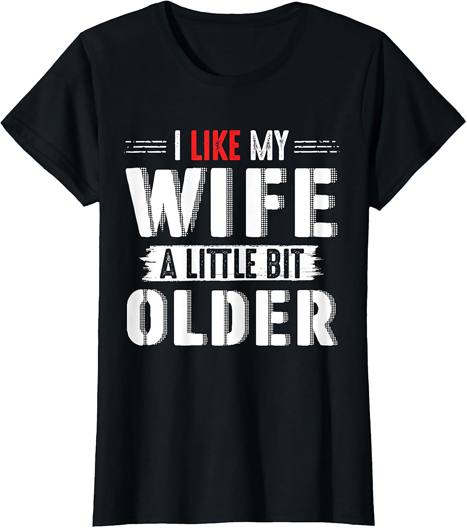 I Like My Wife A Little Bit Older T-shirt | Funny Husband Tee