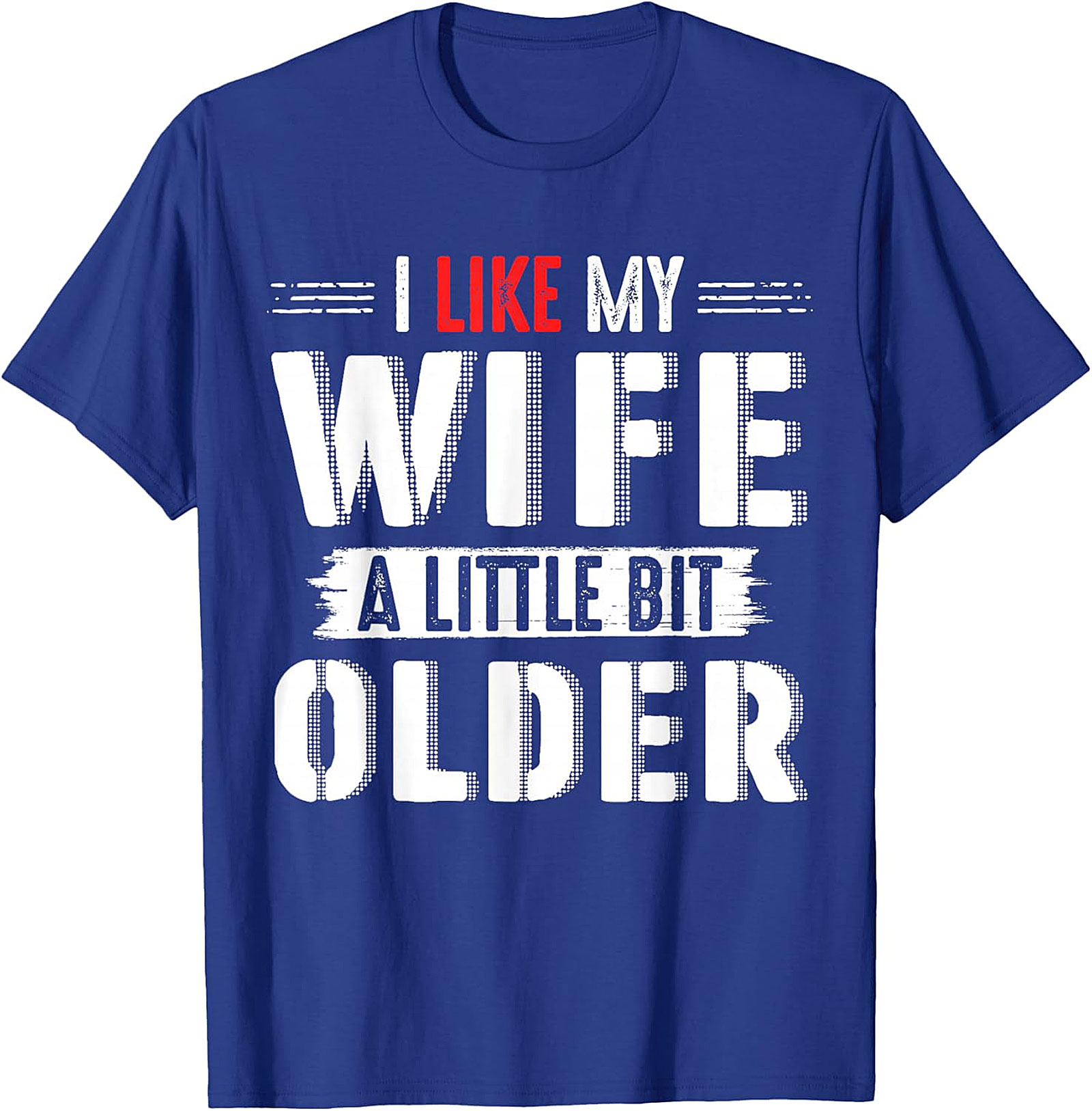 I Like My Wife A Little Bit Older T-shirt | Funny Husband Tee