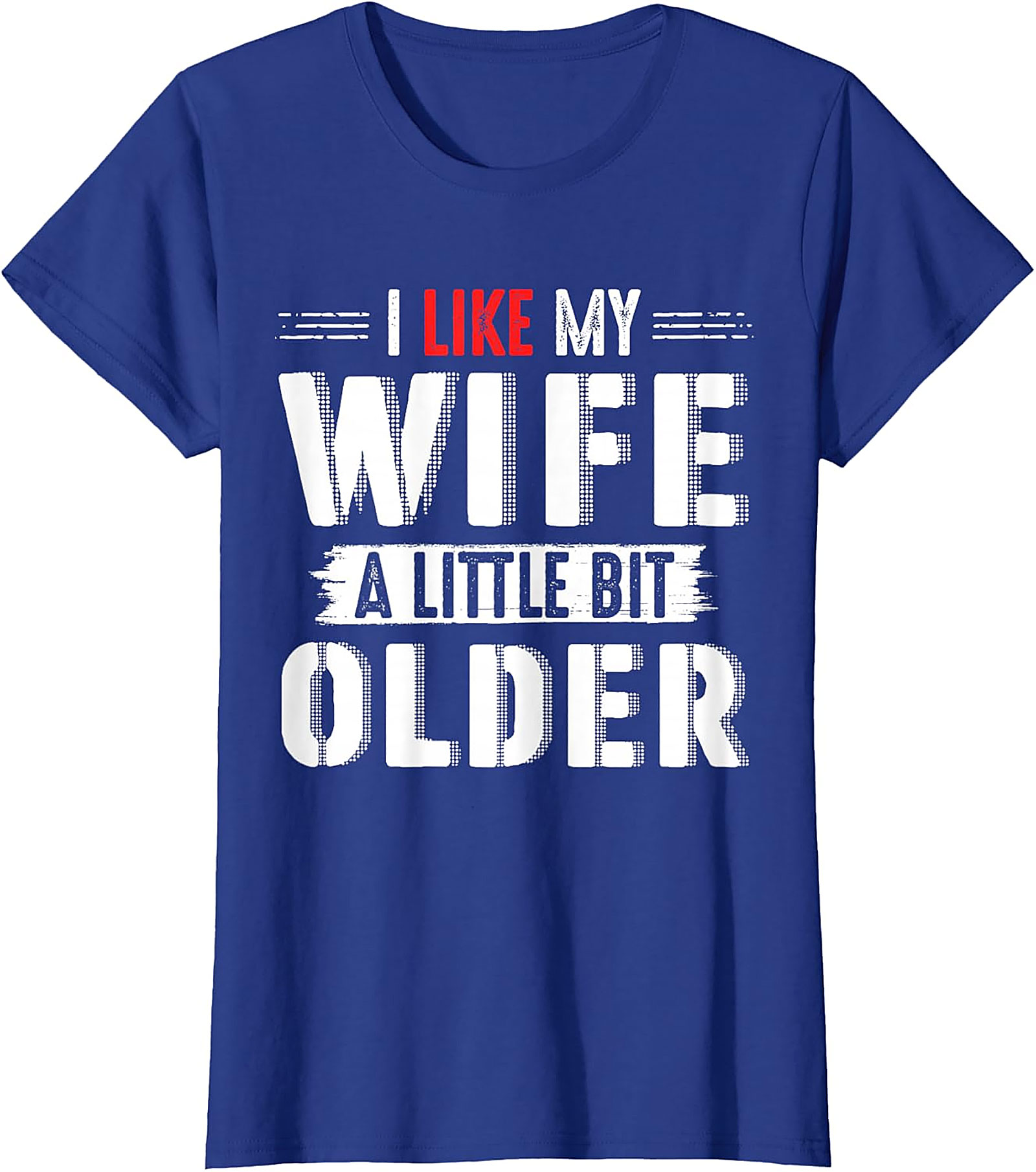 I Like My Wife A Little Bit Older T-shirt | Funny Husband Tee