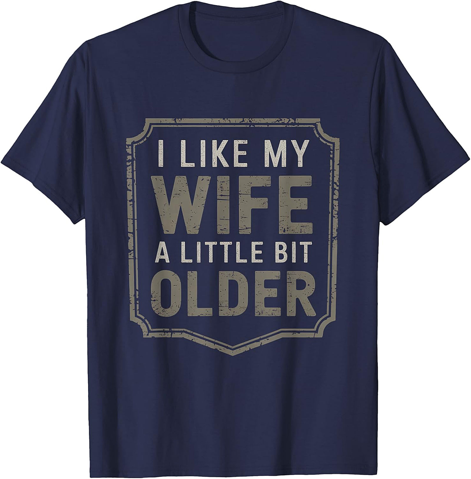 I Like My Wife A Little Bit Older T-Shirt | Funny Husband Tee