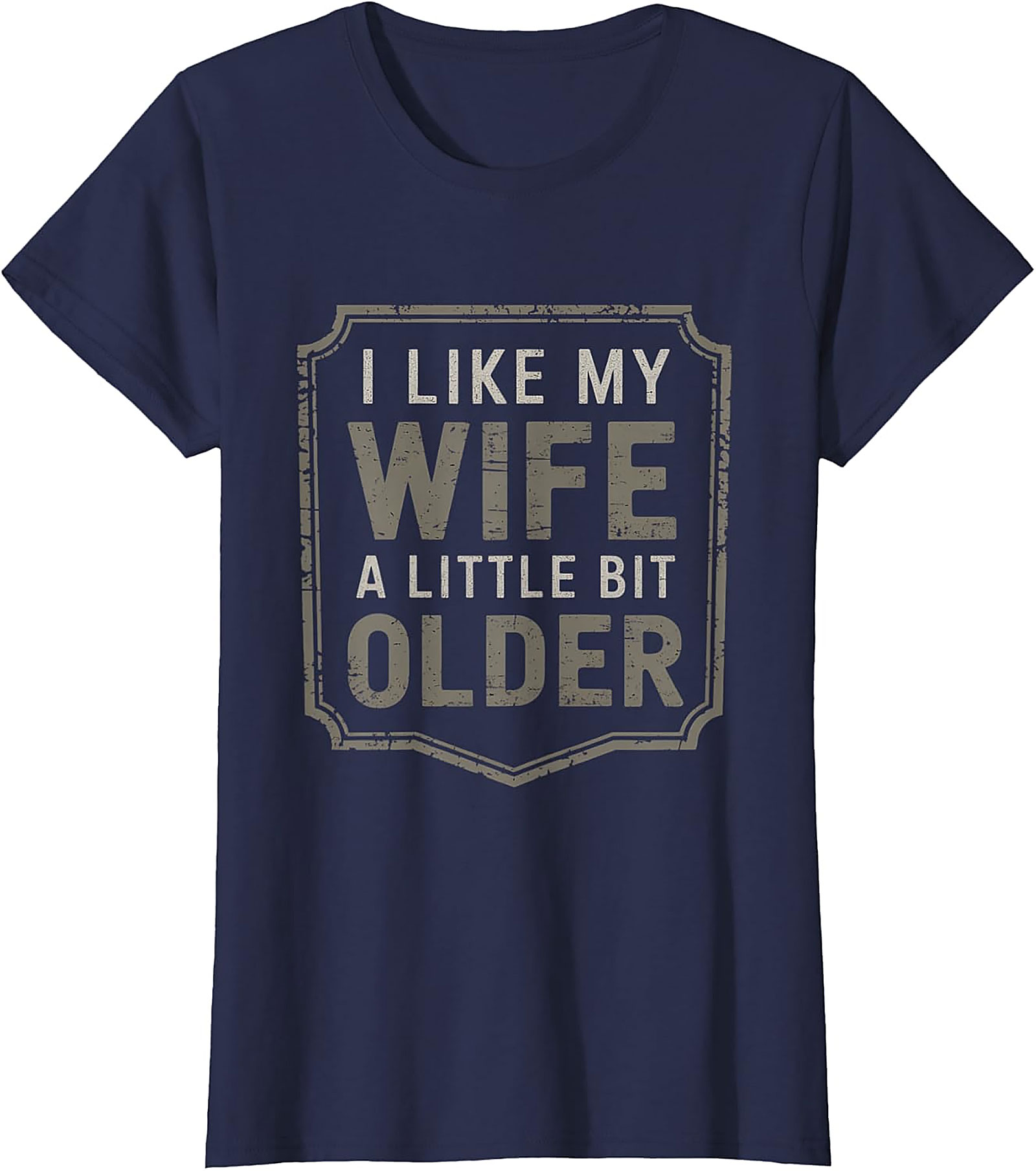 I Like My Wife A Little Bit Older T-Shirt | Funny Husband Tee