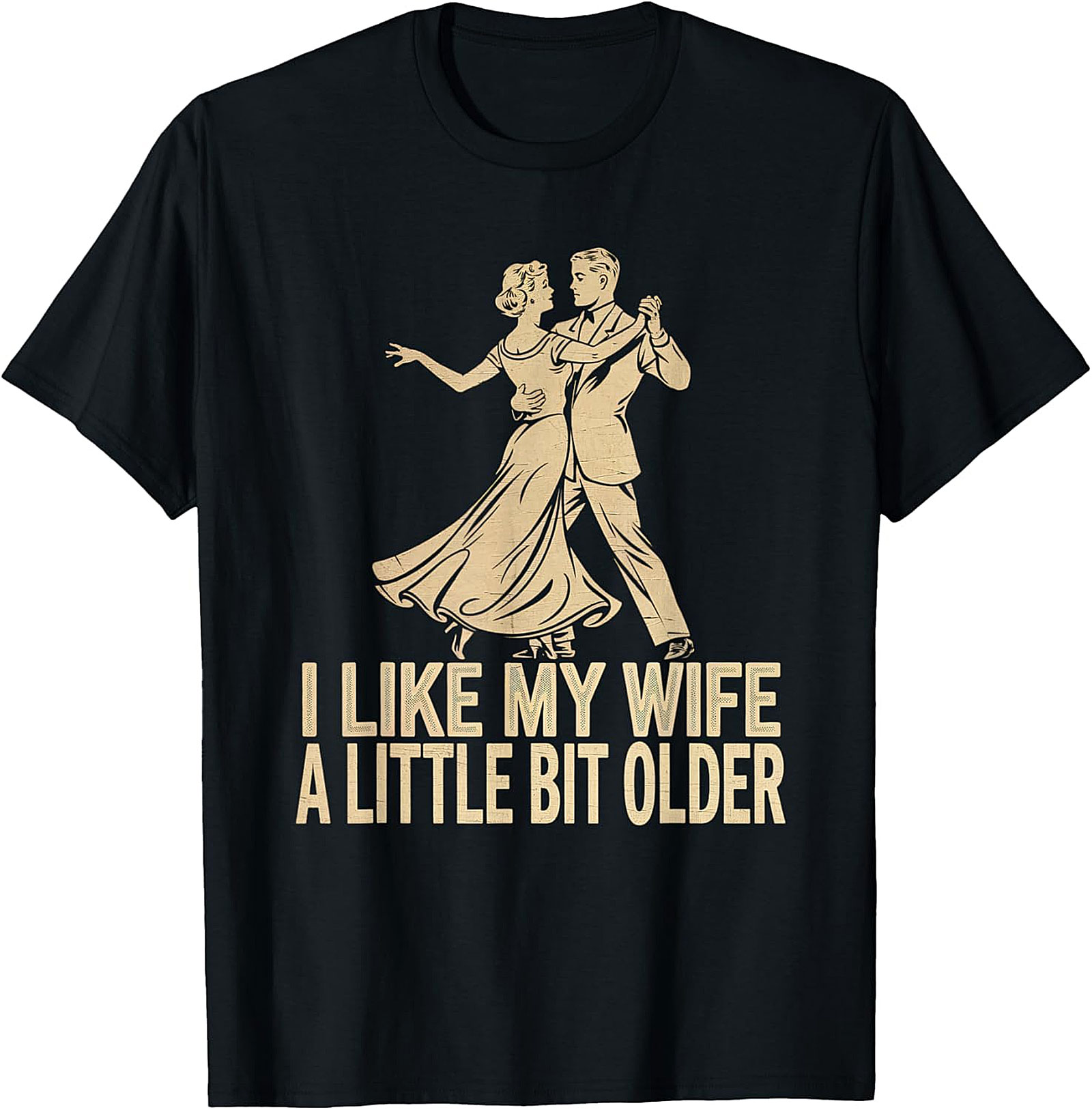 I Like My Wife A Little Bit Older - Funny Husband T-Shirt