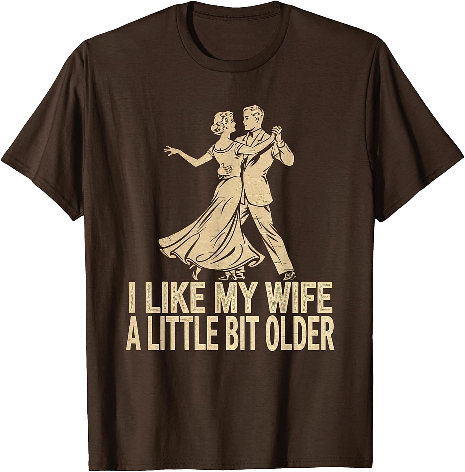 I Like My Wife A Little Bit Older - Funny Husband T-Shirt