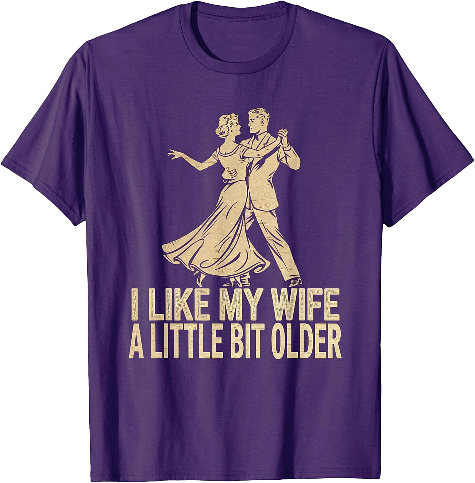 I Like My Wife A Little Bit Older - Funny Husband T-Shirt