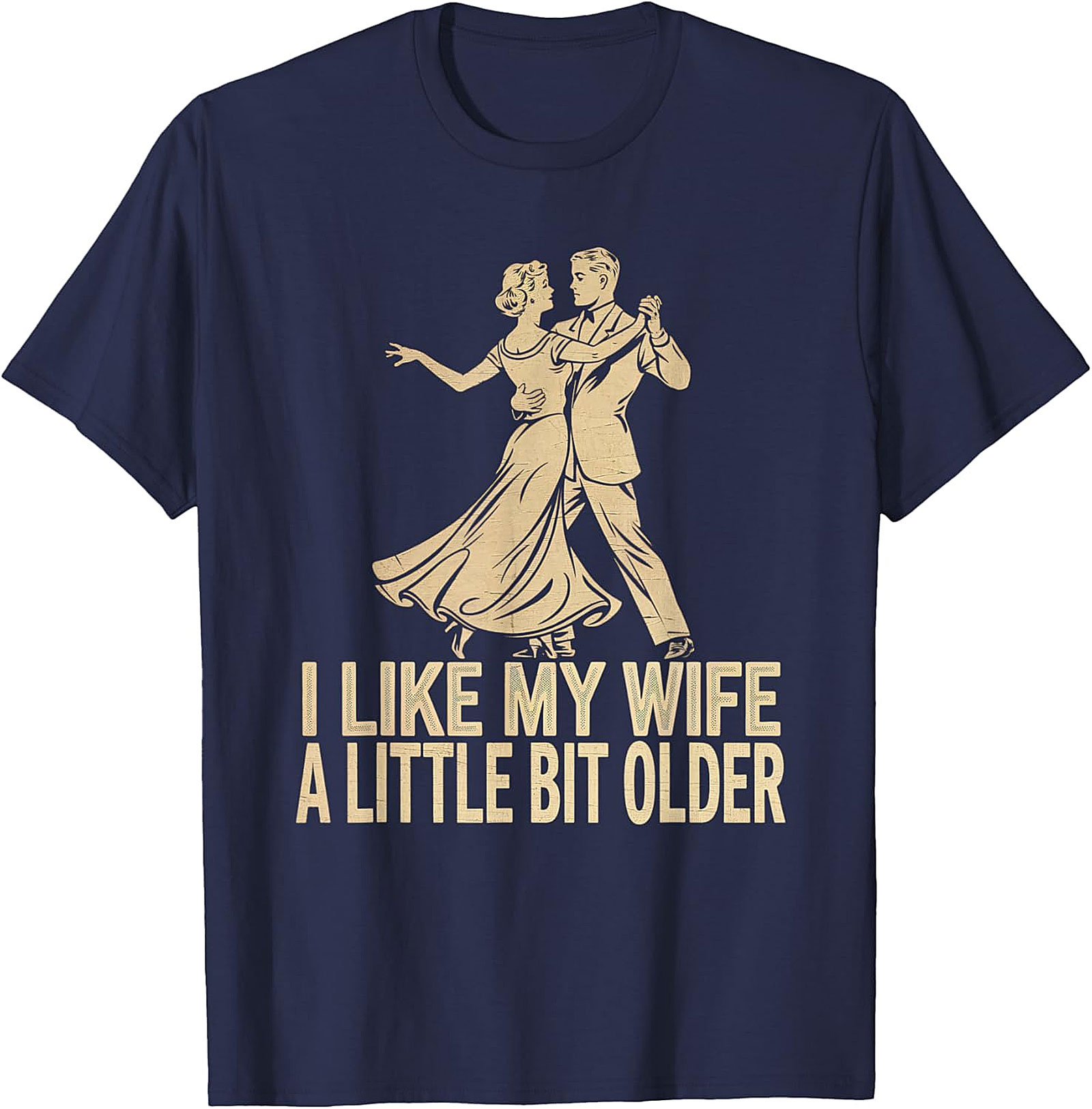 I Like My Wife A Little Bit Older - Funny Husband T-Shirt