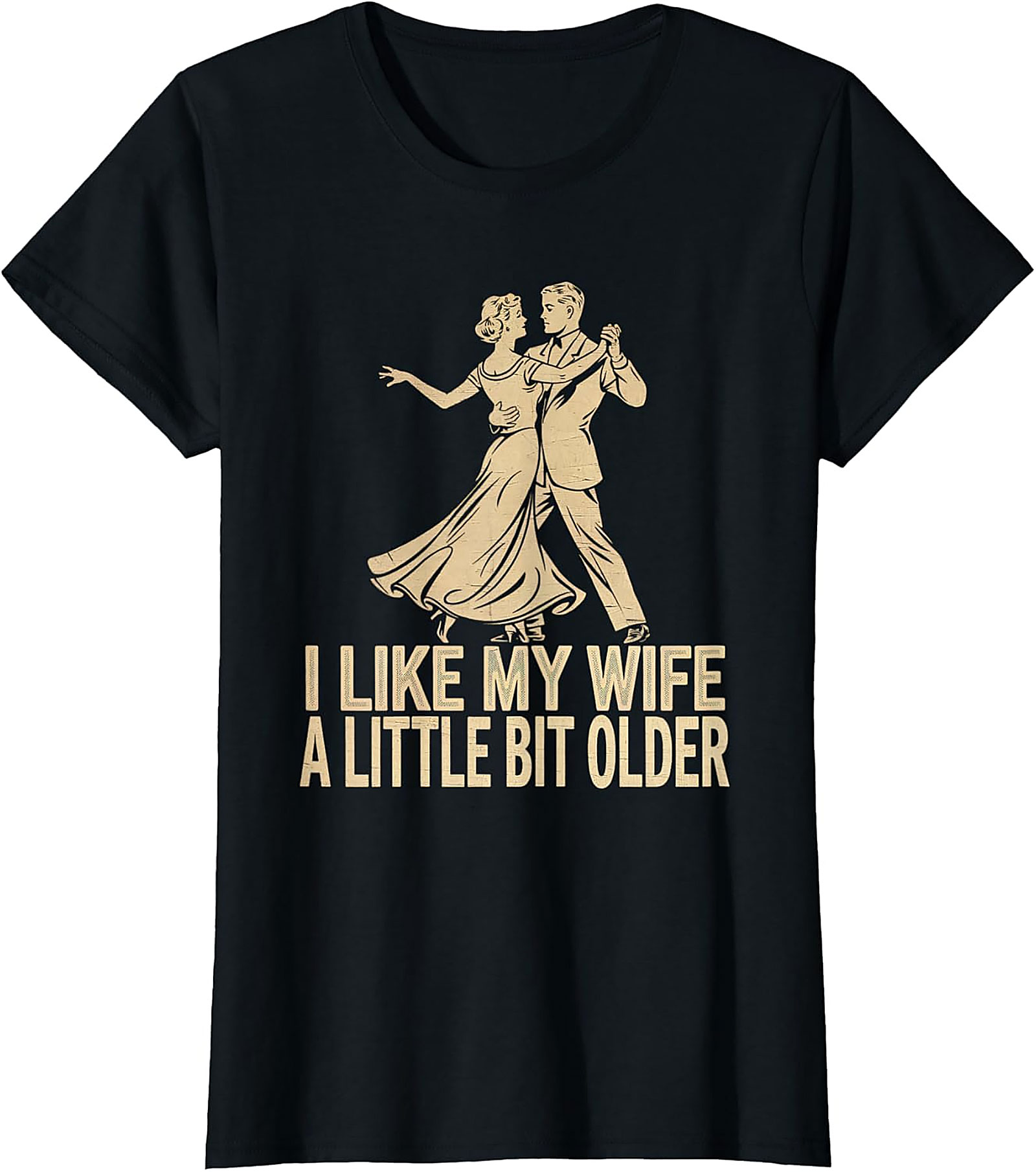I Like My Wife A Little Bit Older - Funny Husband T-Shirt