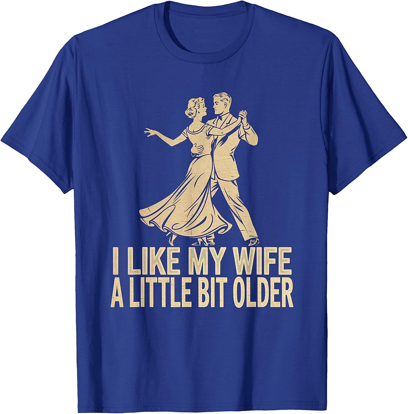 I Like My Wife A Little Bit Older - Funny Husband T-Shirt