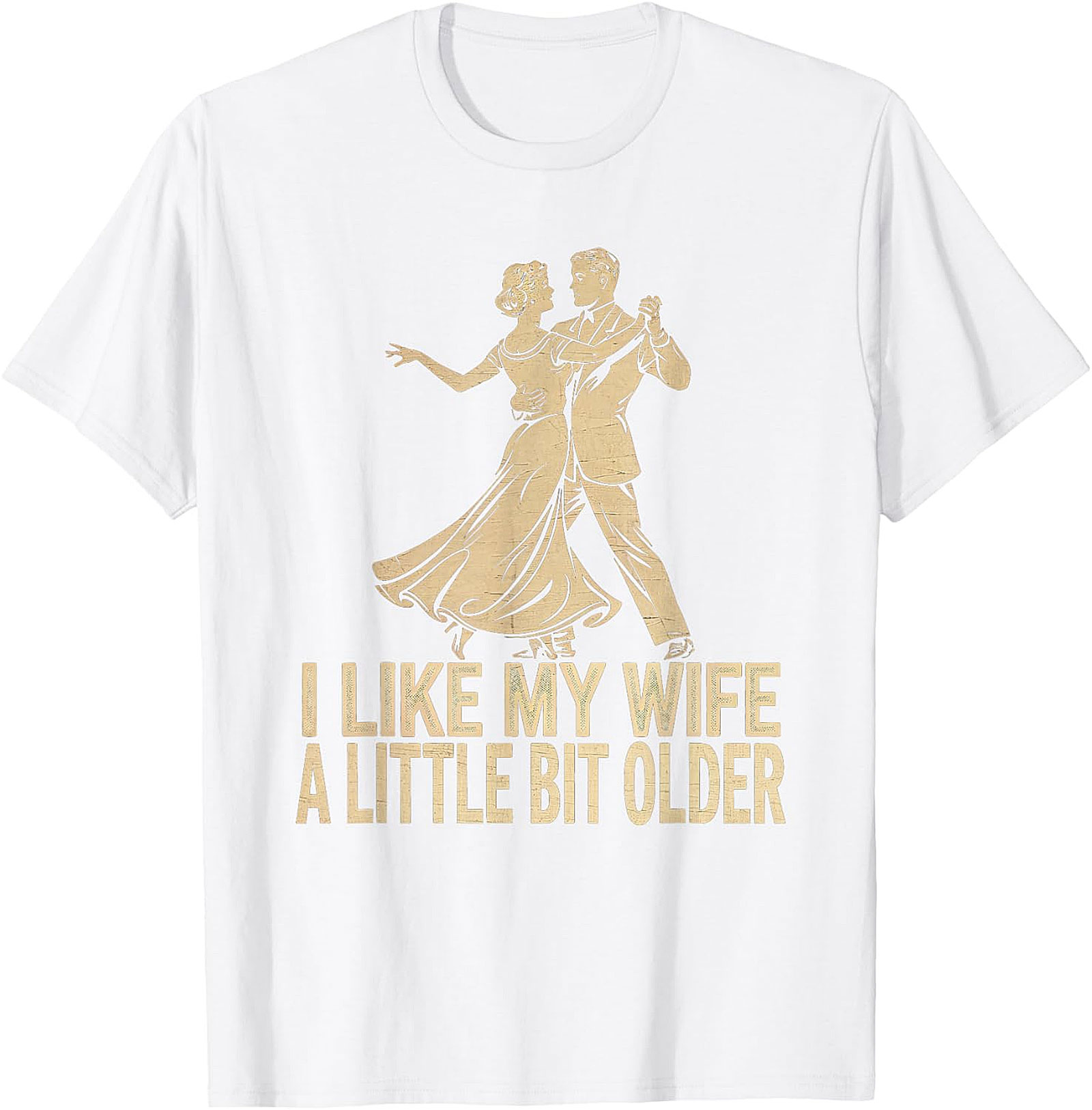 I Like My Wife A Little Bit Older - Funny Husband T-Shirt