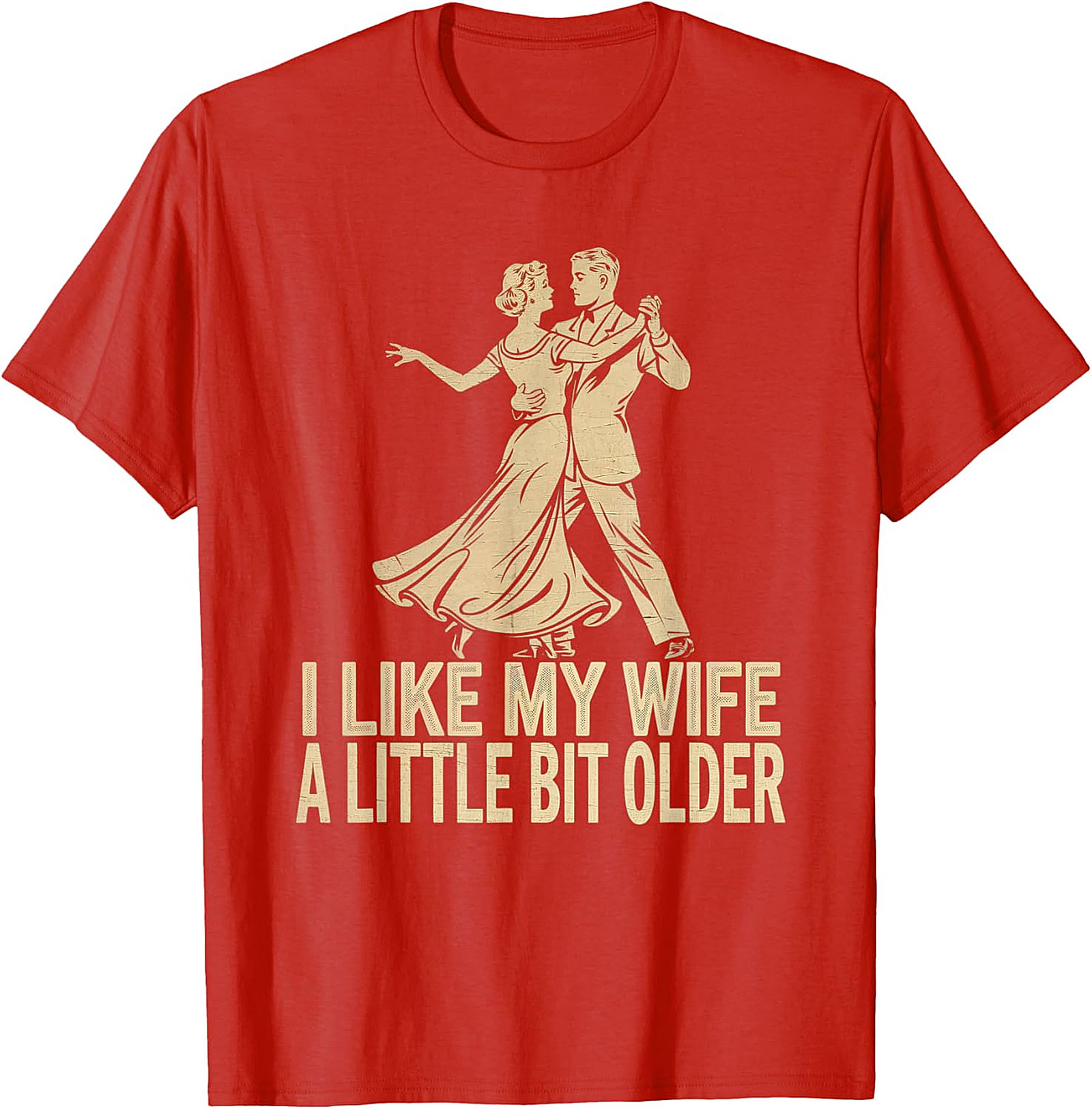 I Like My Wife A Little Bit Older - Funny Husband T-Shirt