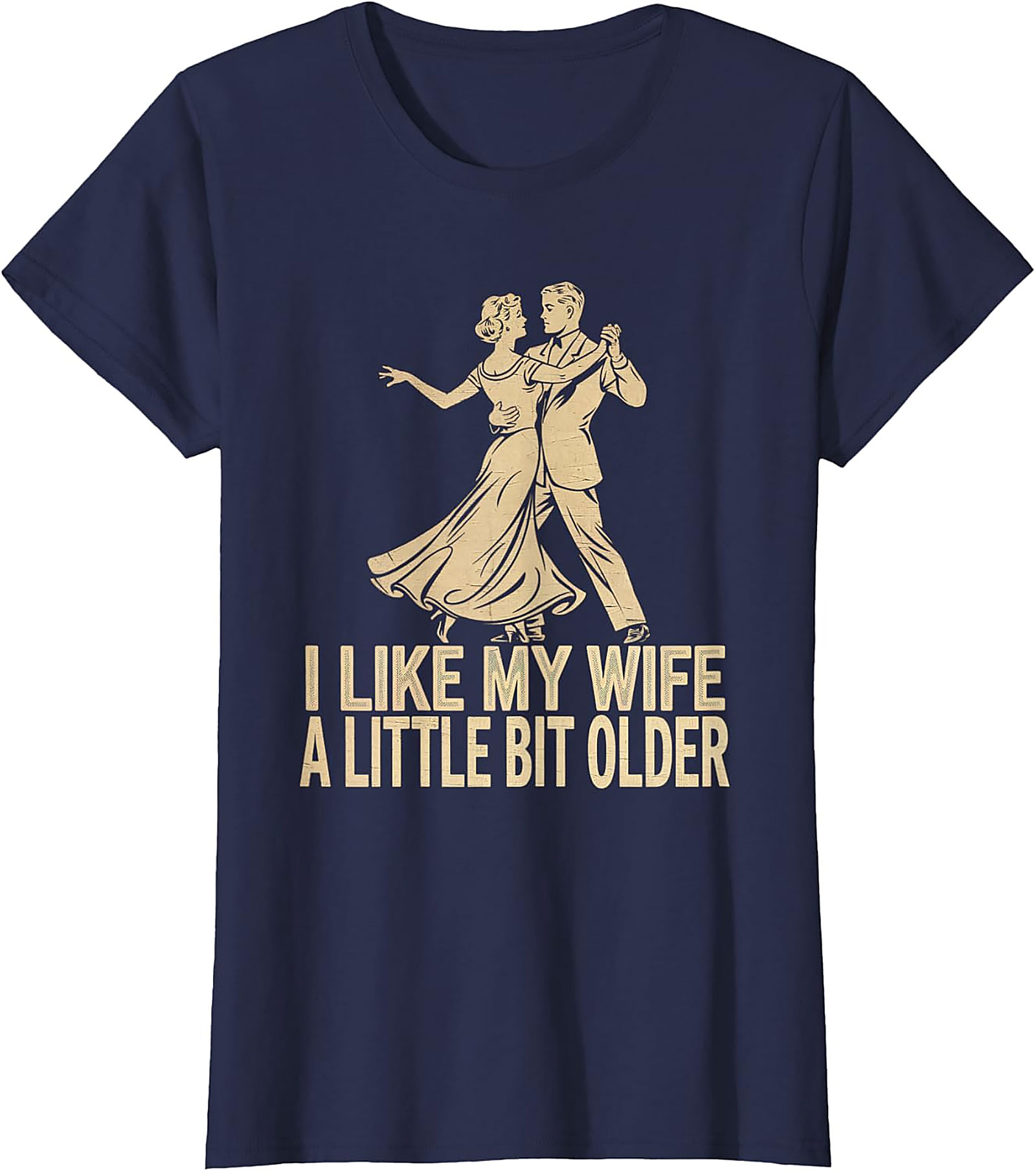 I Like My Wife A Little Bit Older - Funny Husband T-Shirt