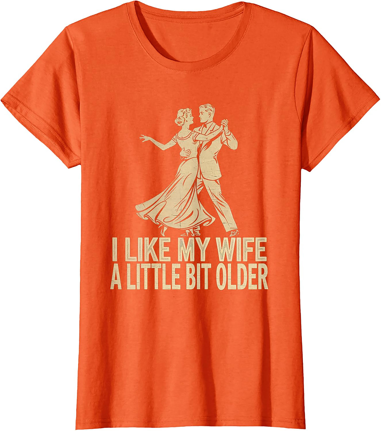 I Like My Wife A Little Bit Older - Funny Husband T-Shirt
