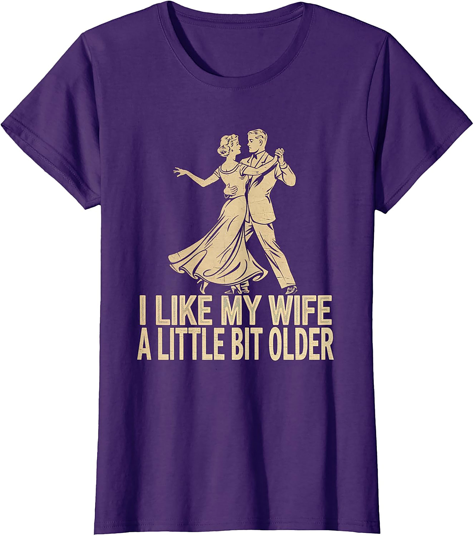 I Like My Wife A Little Bit Older - Funny Husband T-Shirt