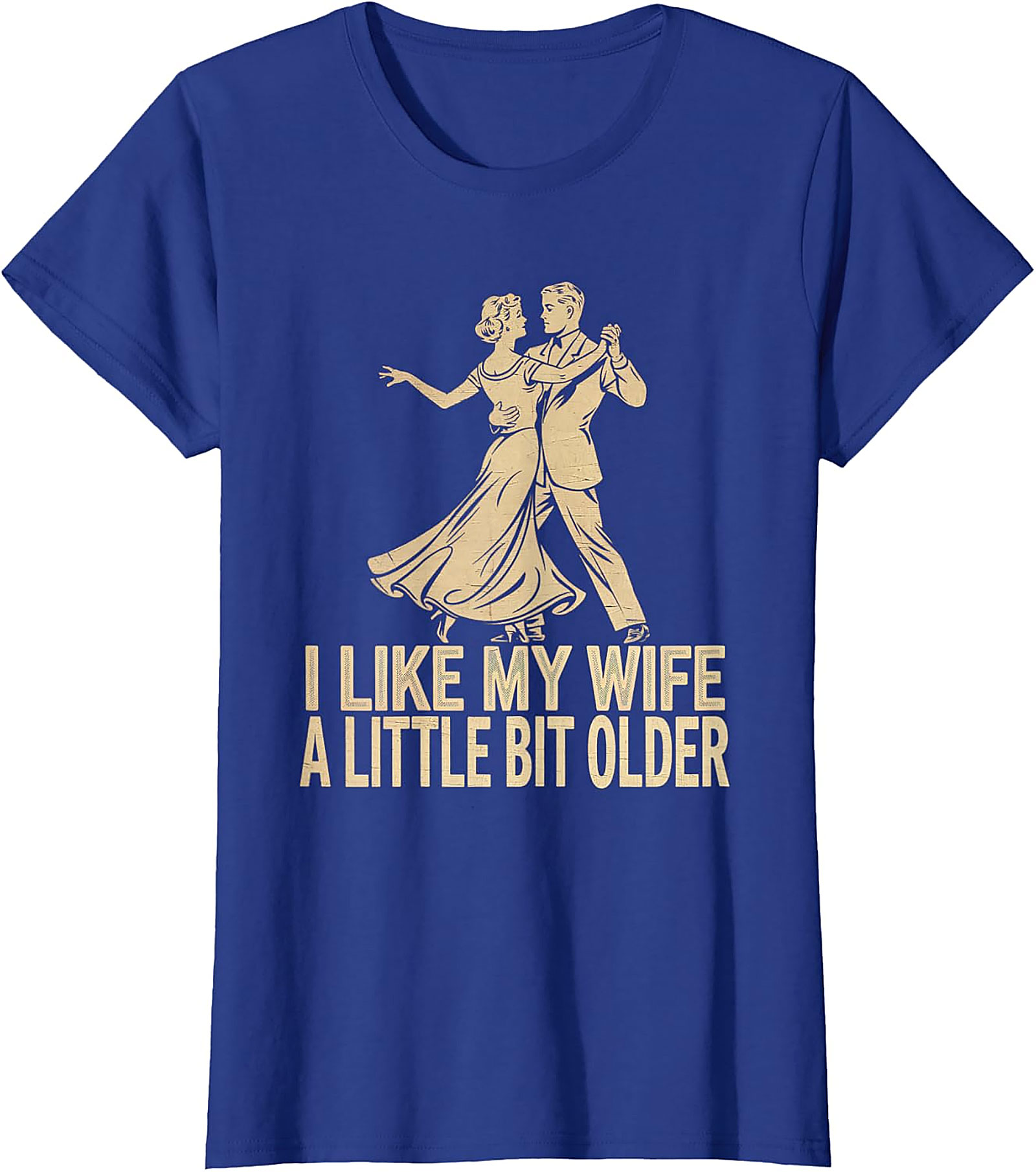 I Like My Wife A Little Bit Older - Funny Husband T-Shirt