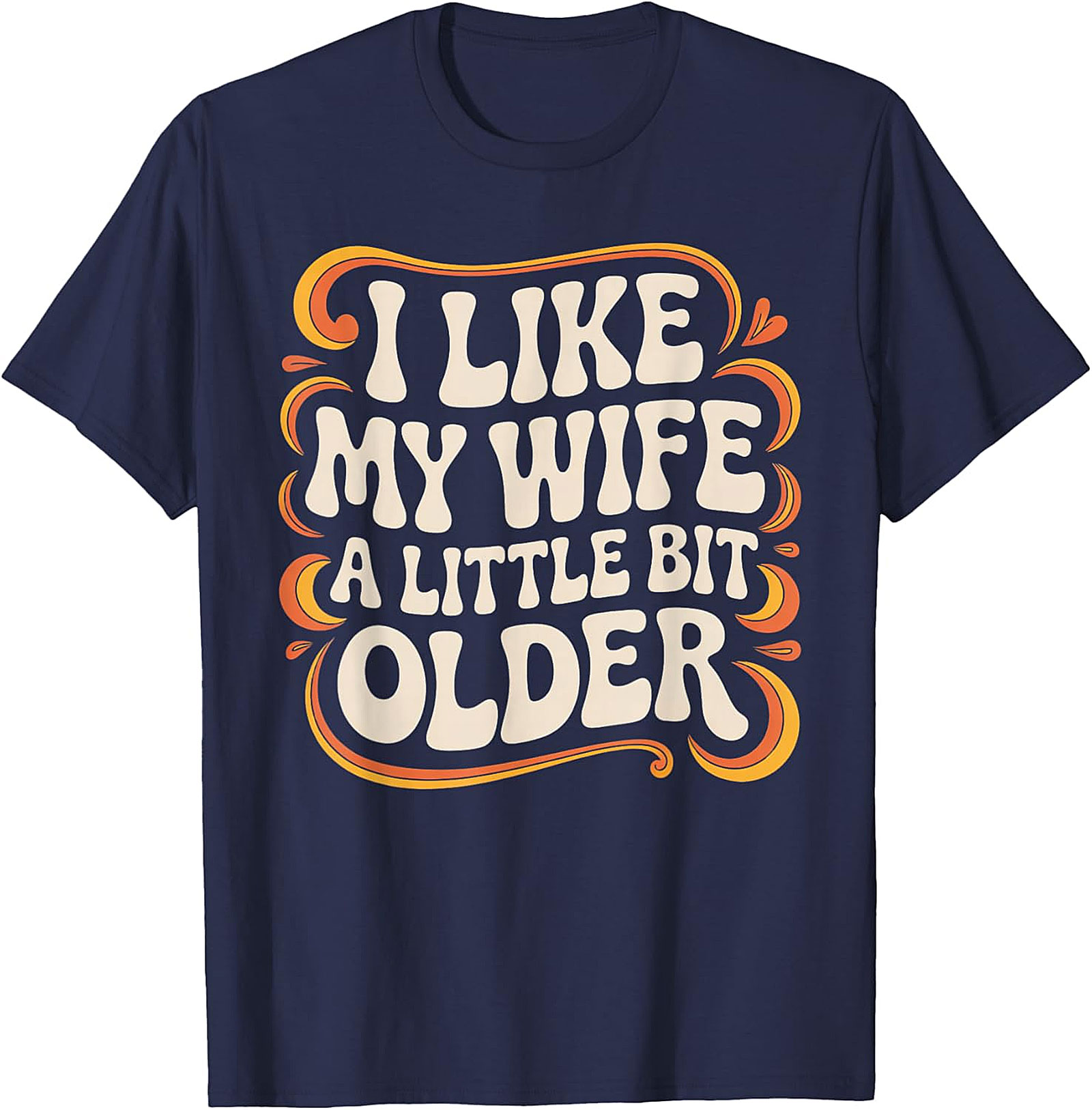 I Like My Wife A Little Bit Older T-Shirt | Funny Husband Tee