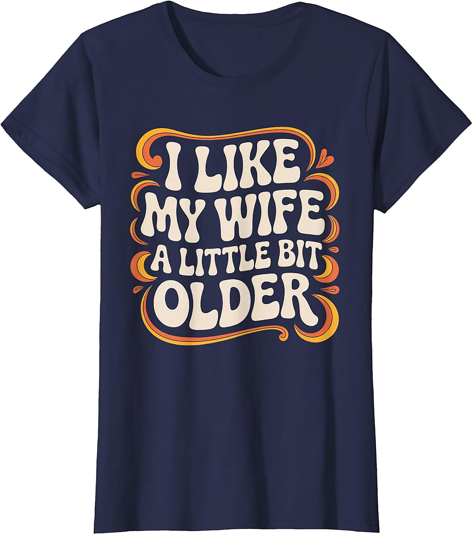 I Like My Wife A Little Bit Older T-Shirt | Funny Husband Tee