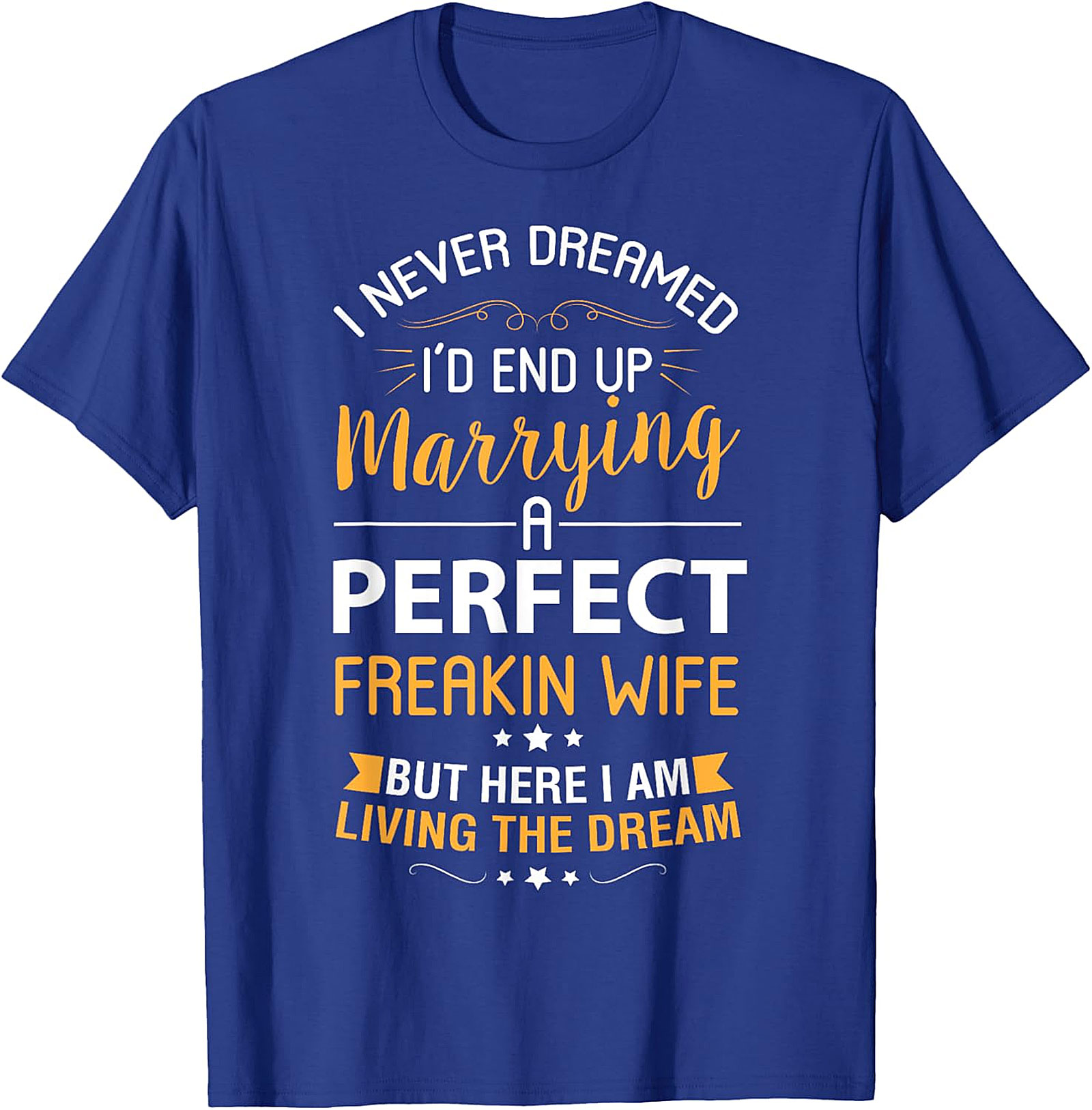 Living The Dream Funny Husband T-shirt | Perfect Wife Tee
