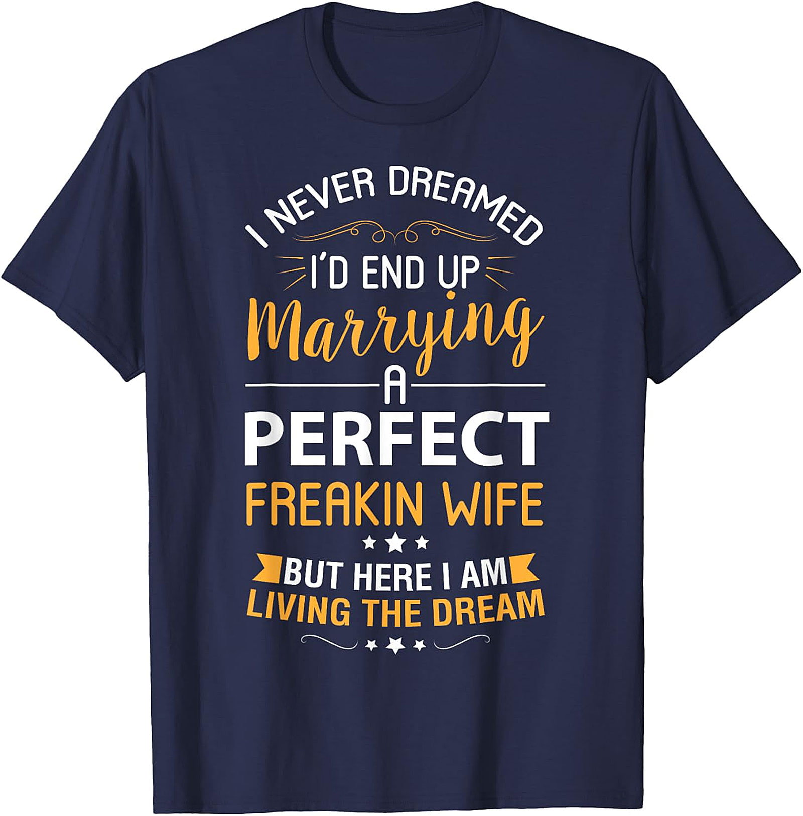 Living The Dream Funny Husband T-shirt | Perfect Wife Tee