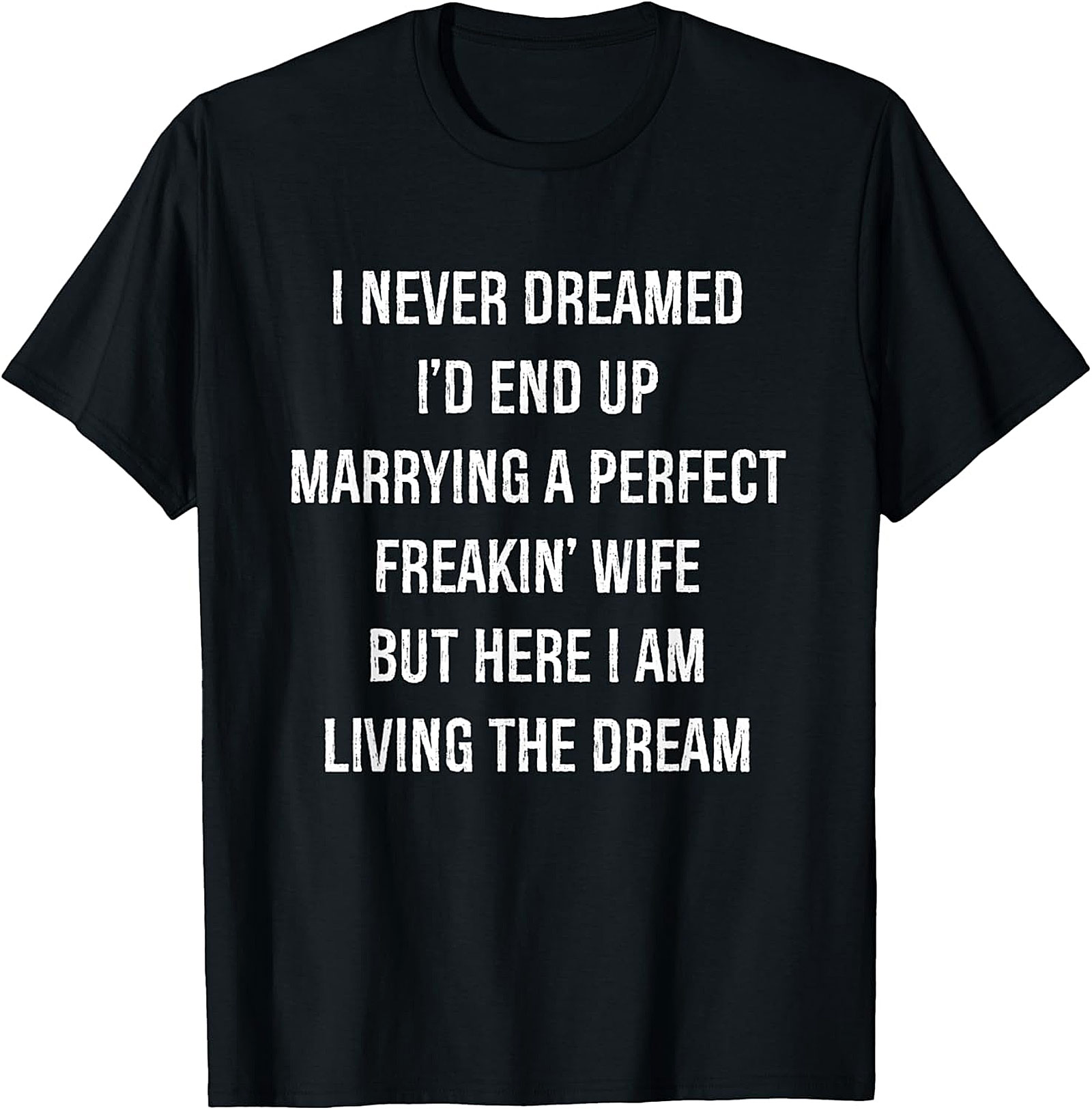 Perfect Wife Funny Shirt - Living the Dream Husband Tee