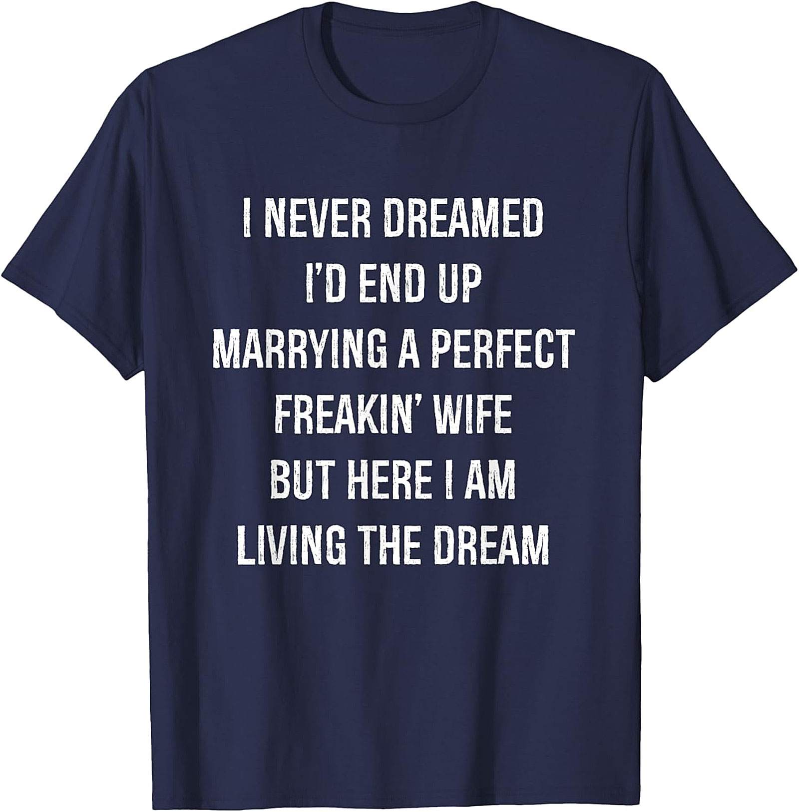 Perfect Wife Funny Shirt - Living the Dream Husband Tee