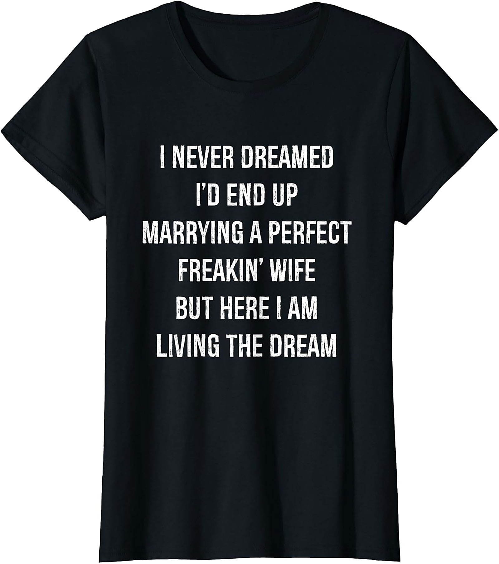 Perfect Wife Funny Shirt - Living the Dream Husband Tee