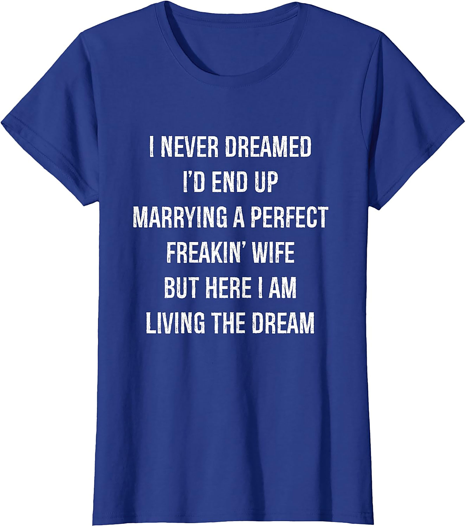 Perfect Wife Funny Shirt - Living the Dream Husband Tee