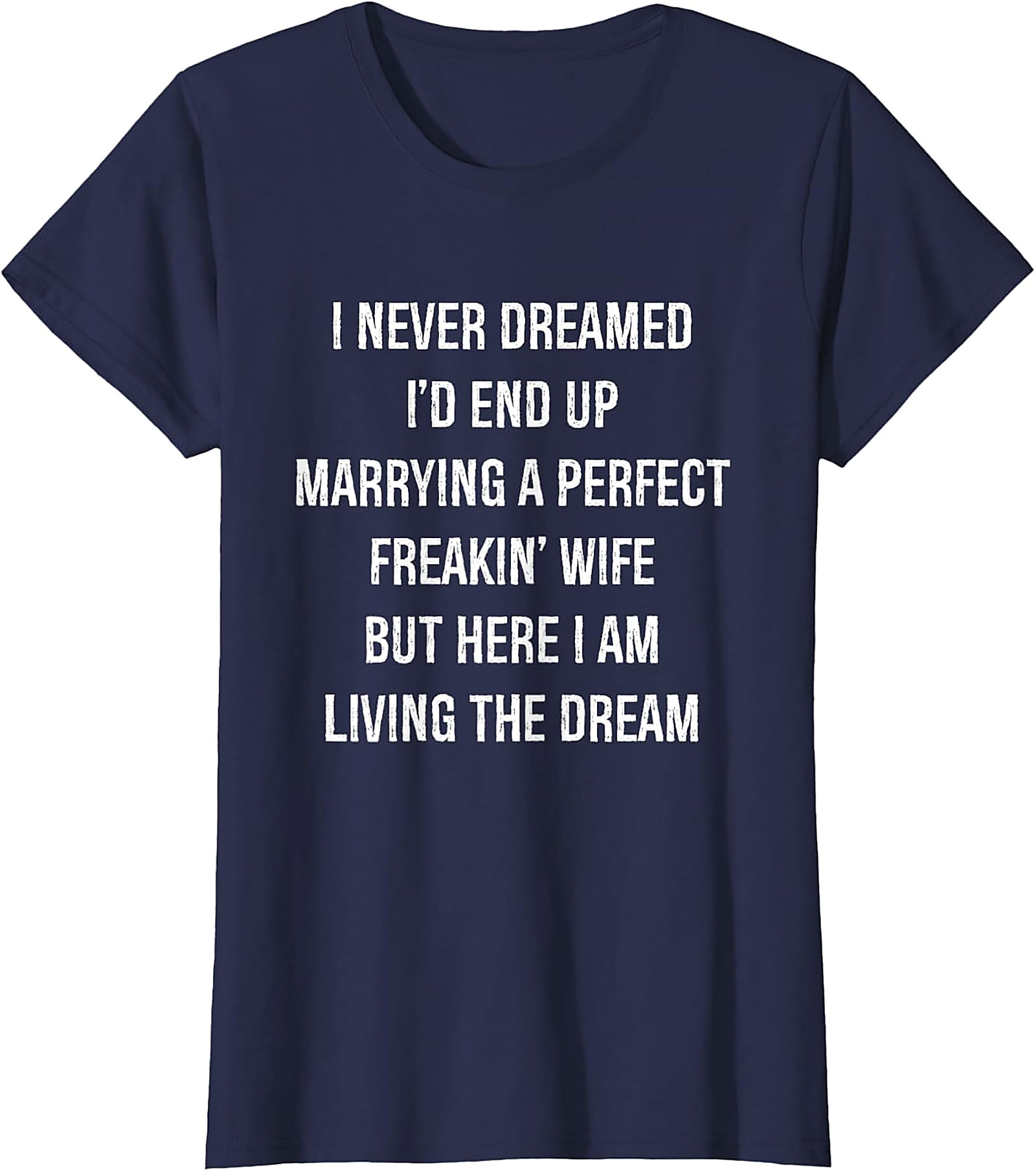 Perfect Wife Funny Shirt - Living the Dream Husband Tee
